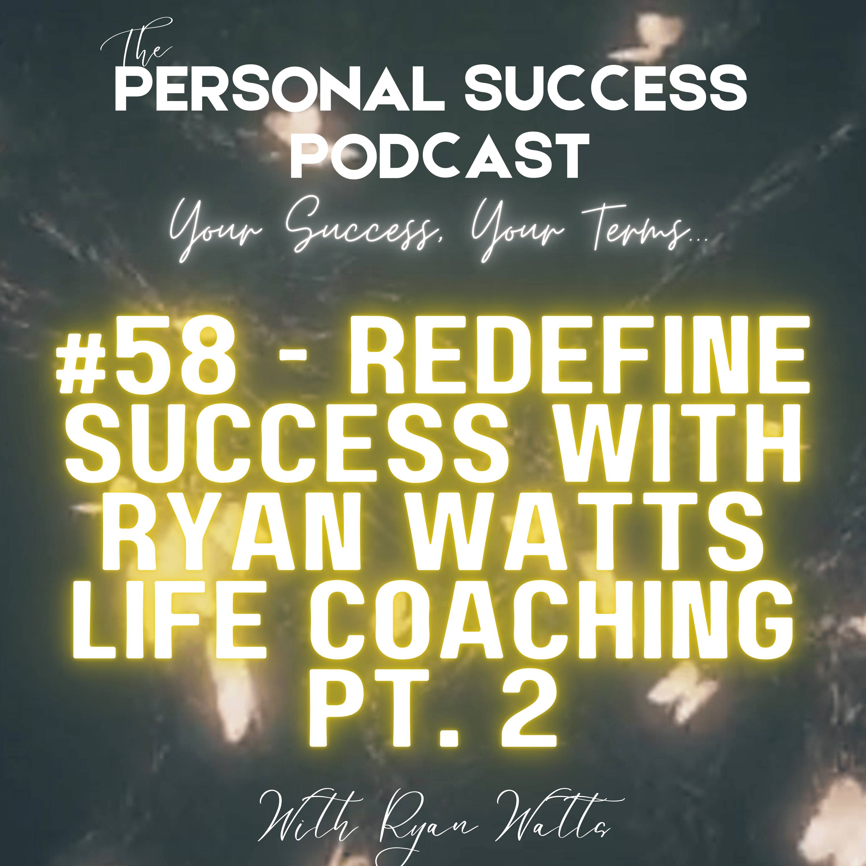 #58 - *BONUS* Redefine Success with Ryan Watts Life Coaching - Part 2 episode artwork