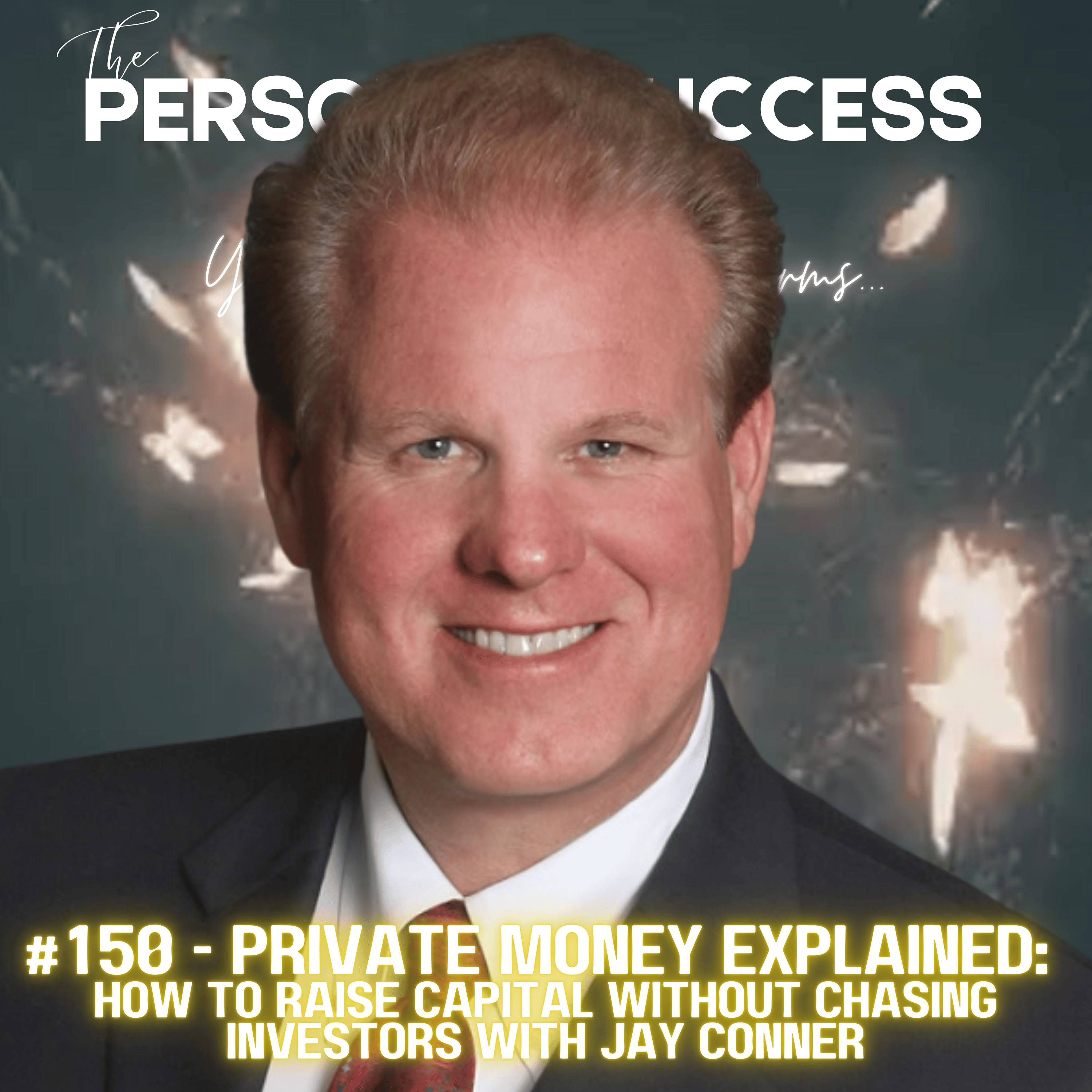#150 - Private Money Explained:  How to Raise Capital Without Chasing Investors with Jay Conner episode artwork