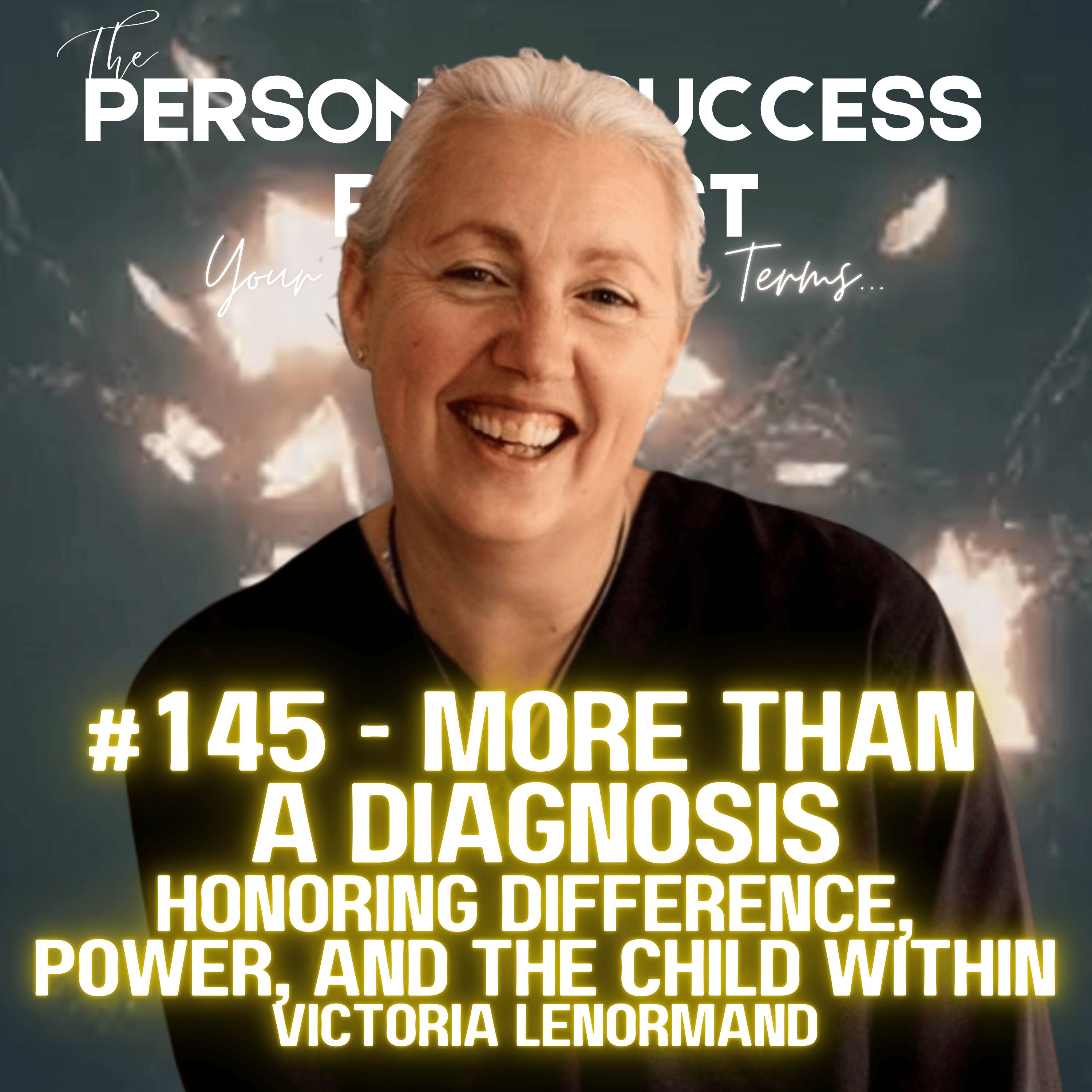 #145 - More Than a Diagnosis || Honoring Difference, Power, and the Child Within || Victoria Lenormand episode artwork