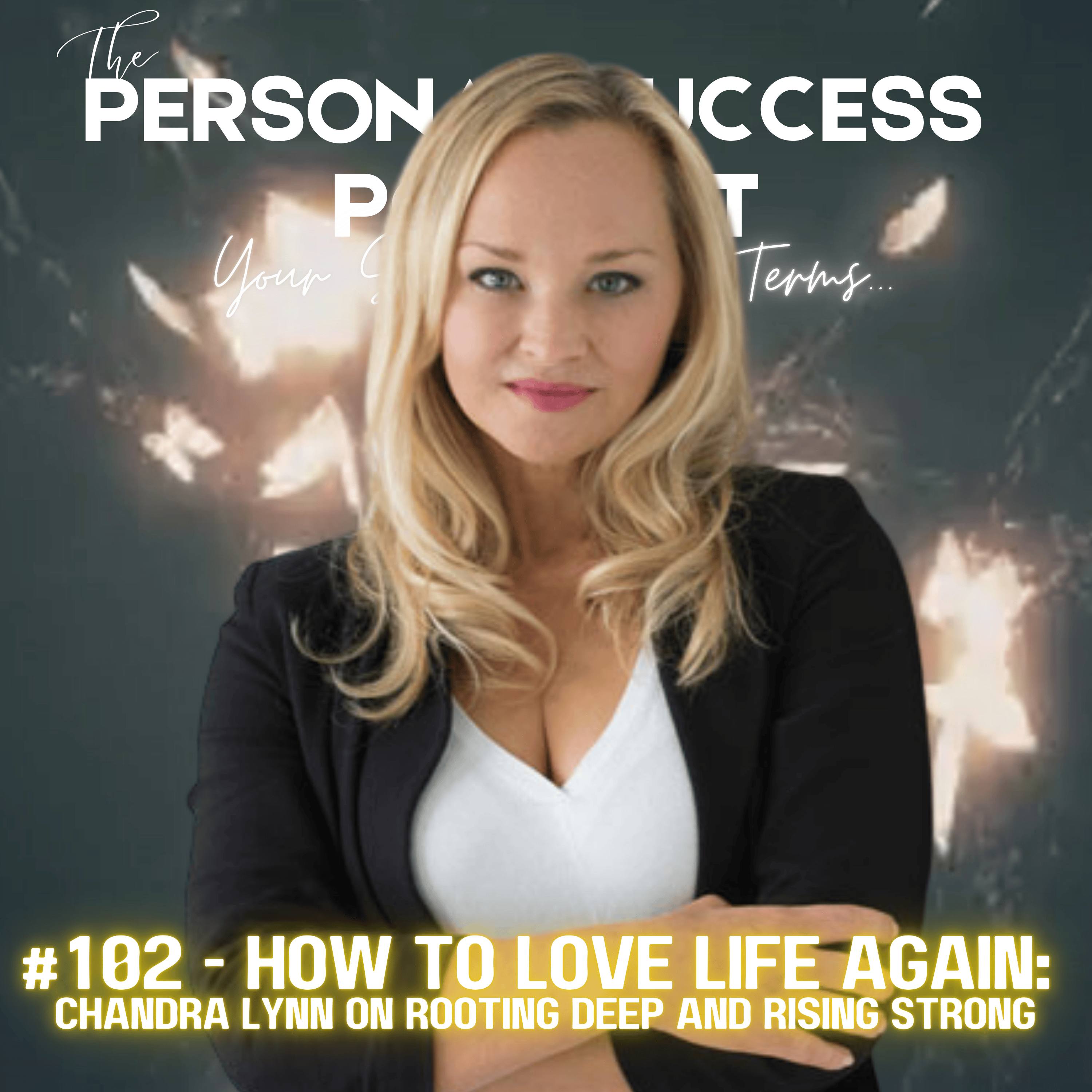 #102 - How to Love Life Again Pt. 1: Chandra Lynn on Rooting Deep and Rising Strong episode artwork