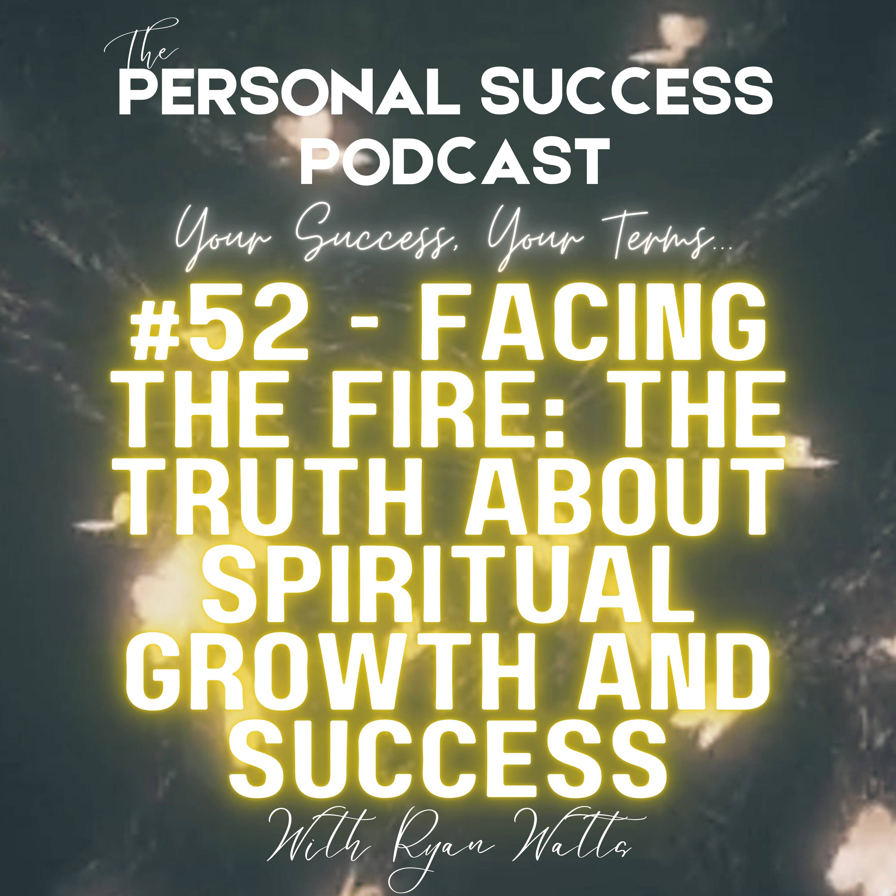 #52 - Facing the Fire: The Truth About Spiritual Growth and Success episode artwork