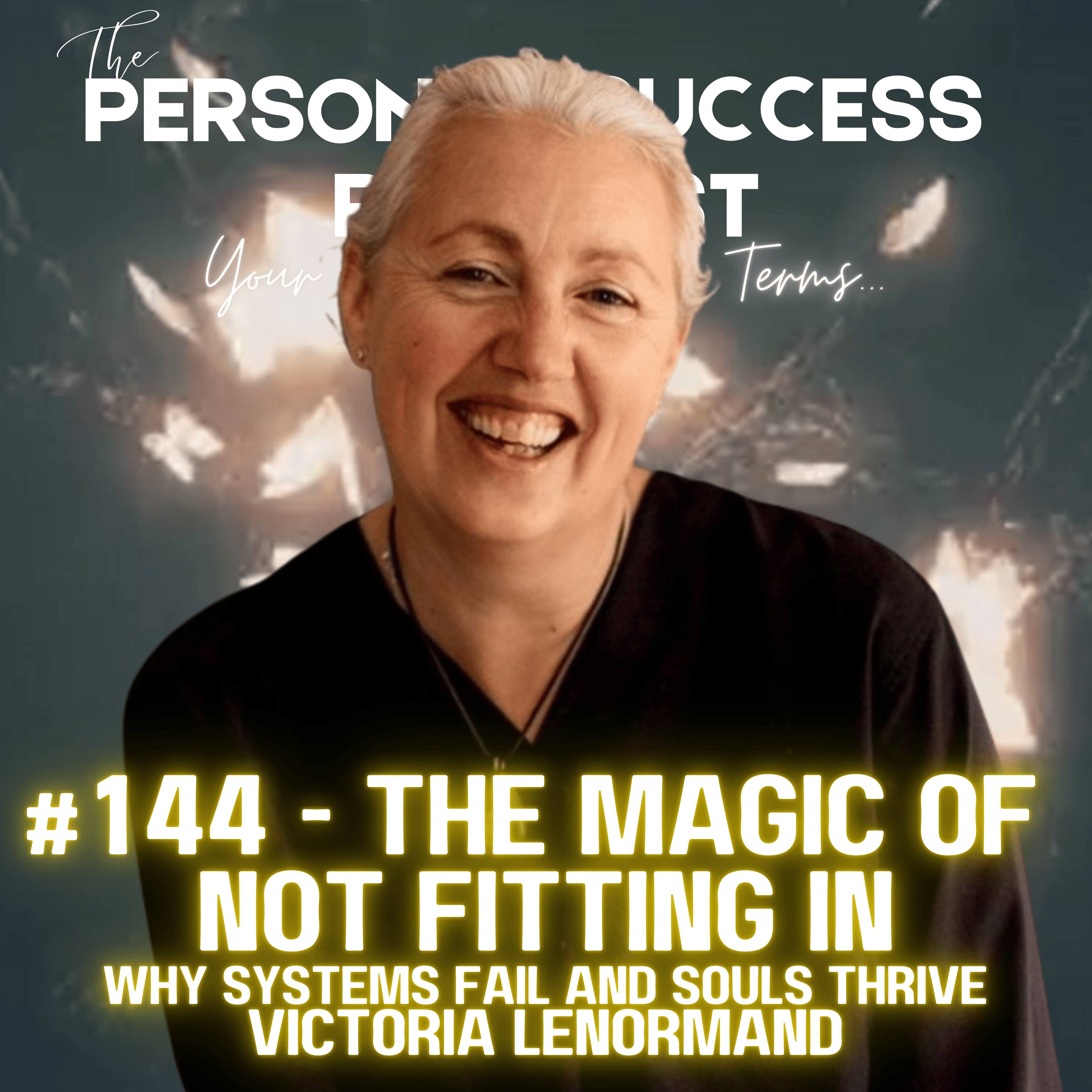 #144 - The Magic of Not Fitting In  || Why Systems Fail and Souls Thrive  || Victoria Lenormand episode artwork