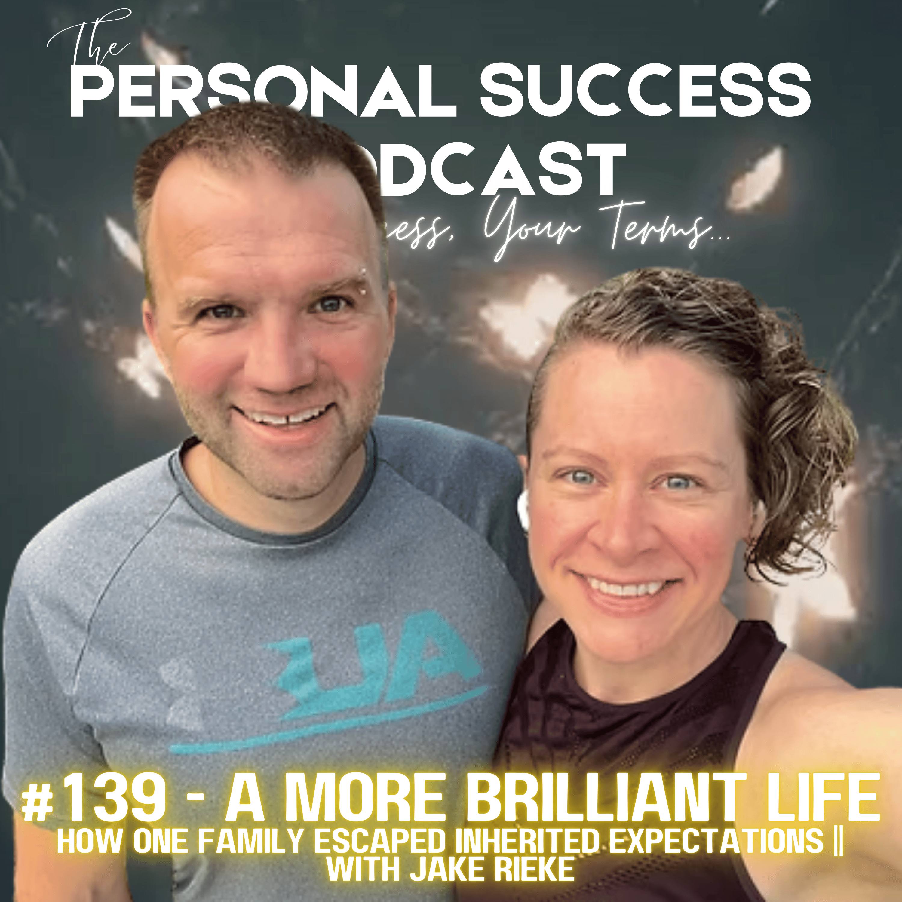 #139 - A More Brilliant Life || How One Family Escaped Inherited Expectations || With Jake Rieke