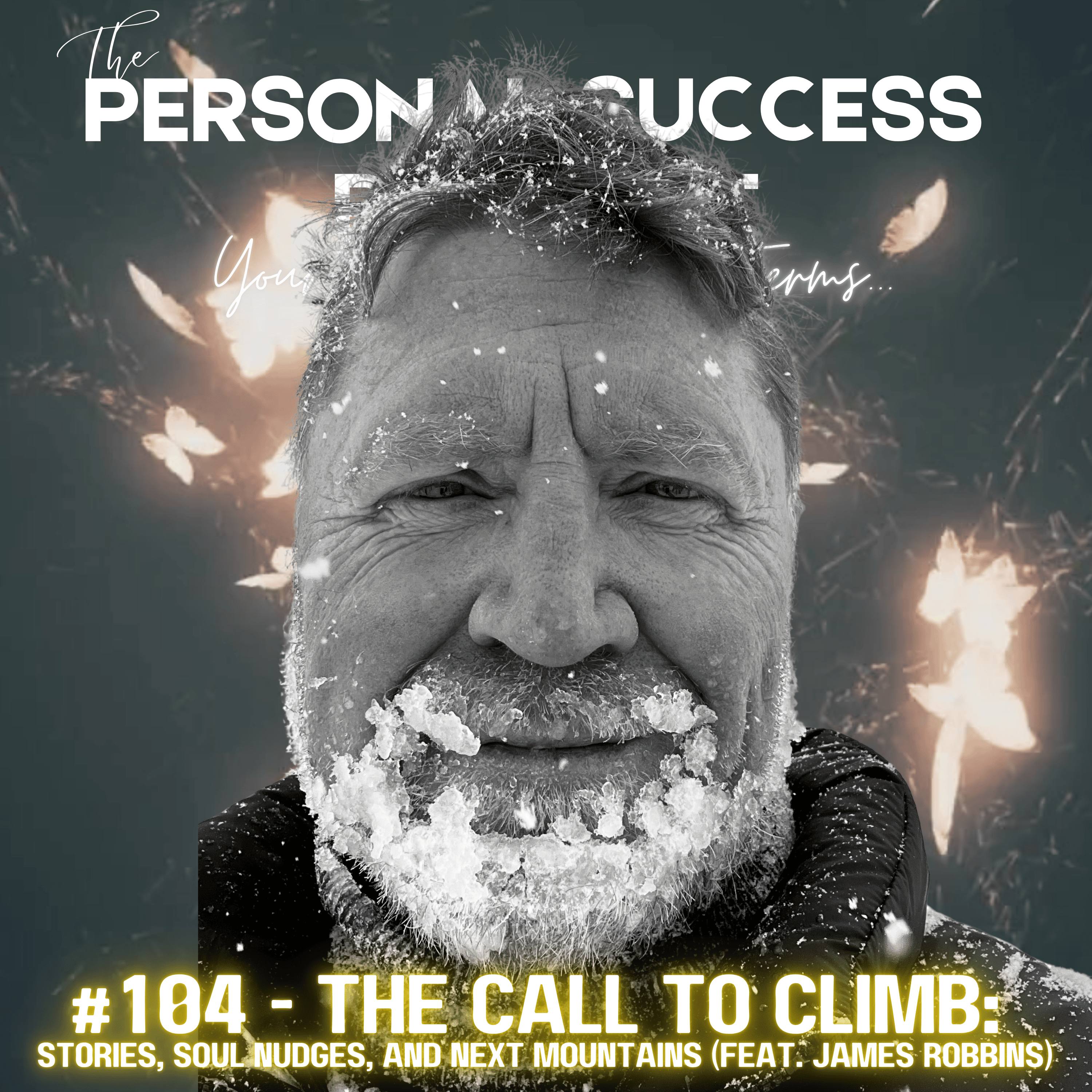 #104 - The Call to Climb — Stories, Soul Nudges, and Next Mountains (feat. James Robbins) episode artwork