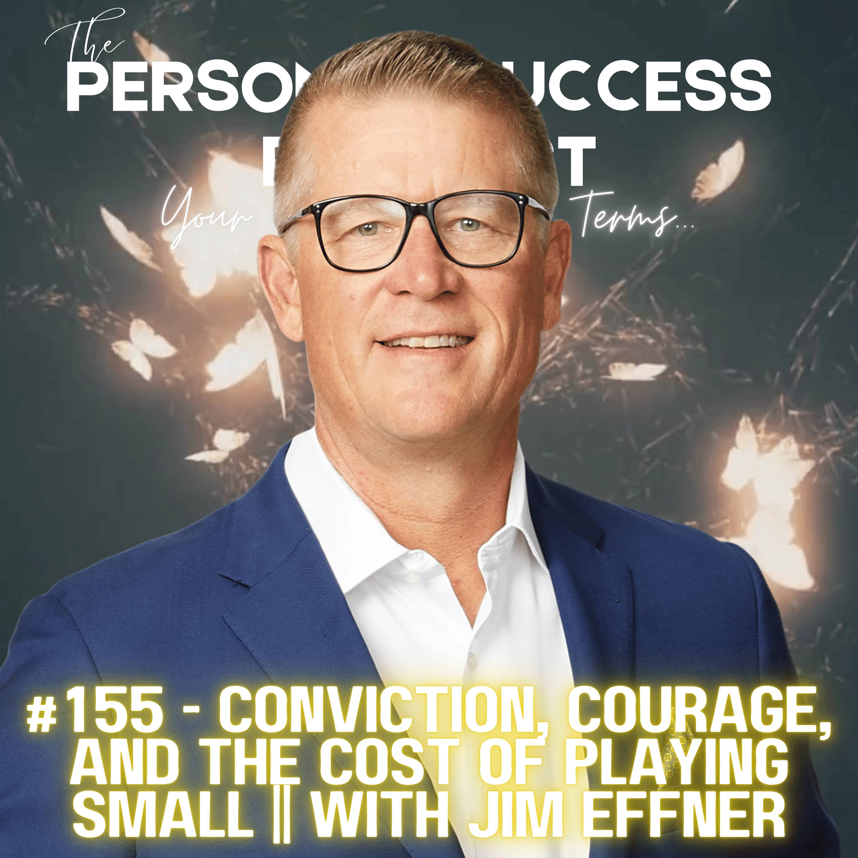 #155 - Conviction, Courage, and the Cost of Playing Small || With Jim Effner episode artwork