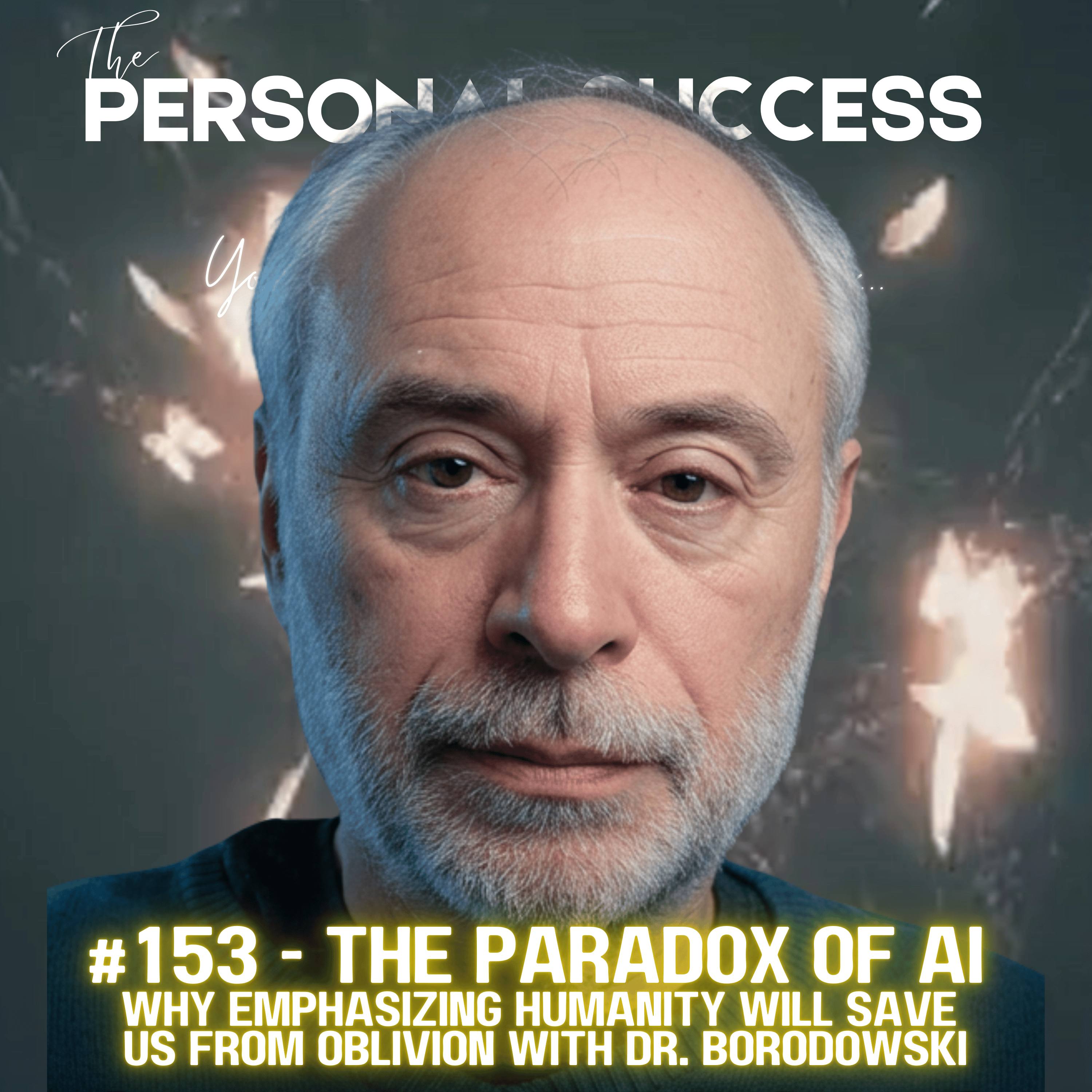 #153 - The Paradox of AI || Why Emphasizing Humanity Will Save Us from Oblivion with Dr. Borodowski episode artwork