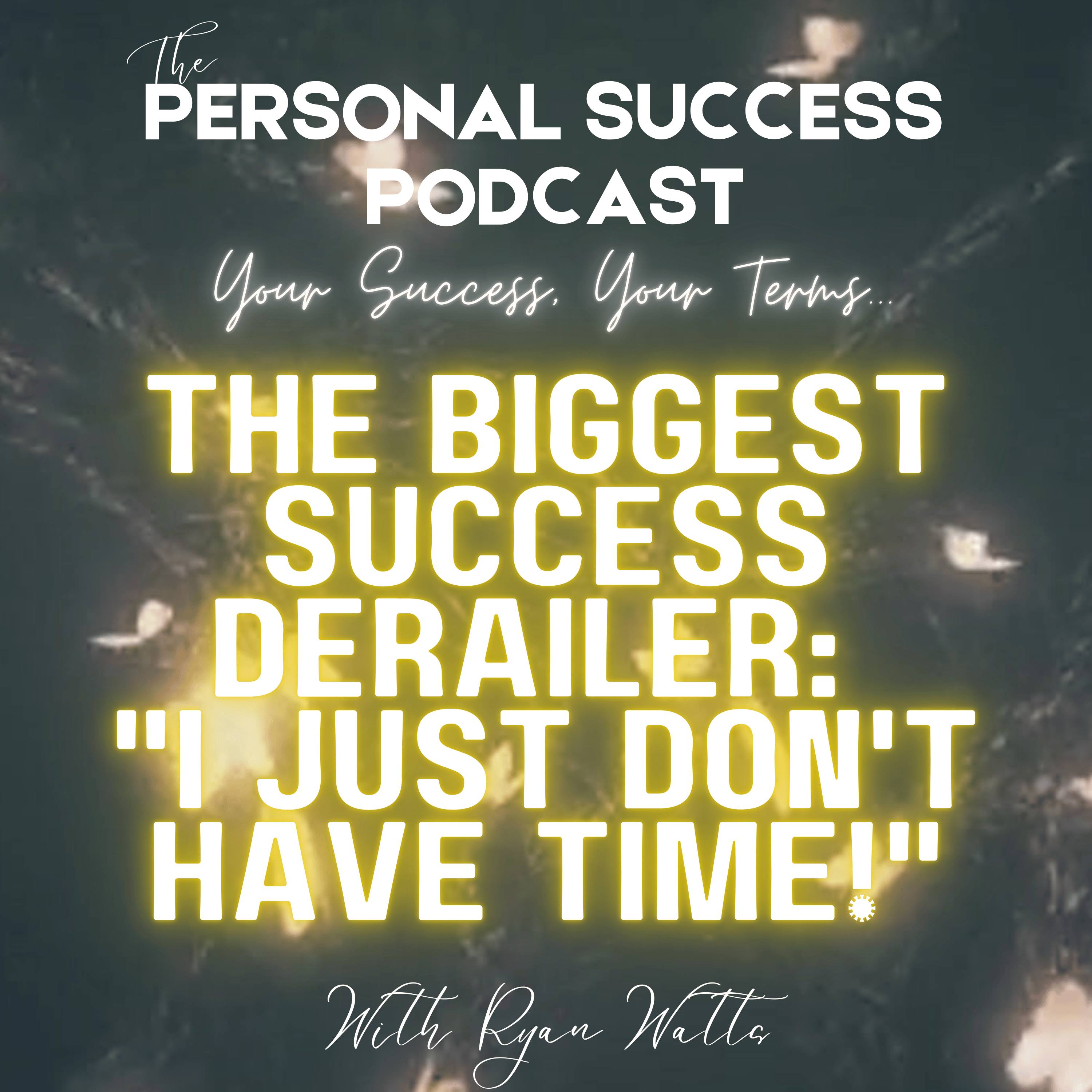 #35 -The Biggest Success Derailer: "I Just Don't Have Time!" episode artwork