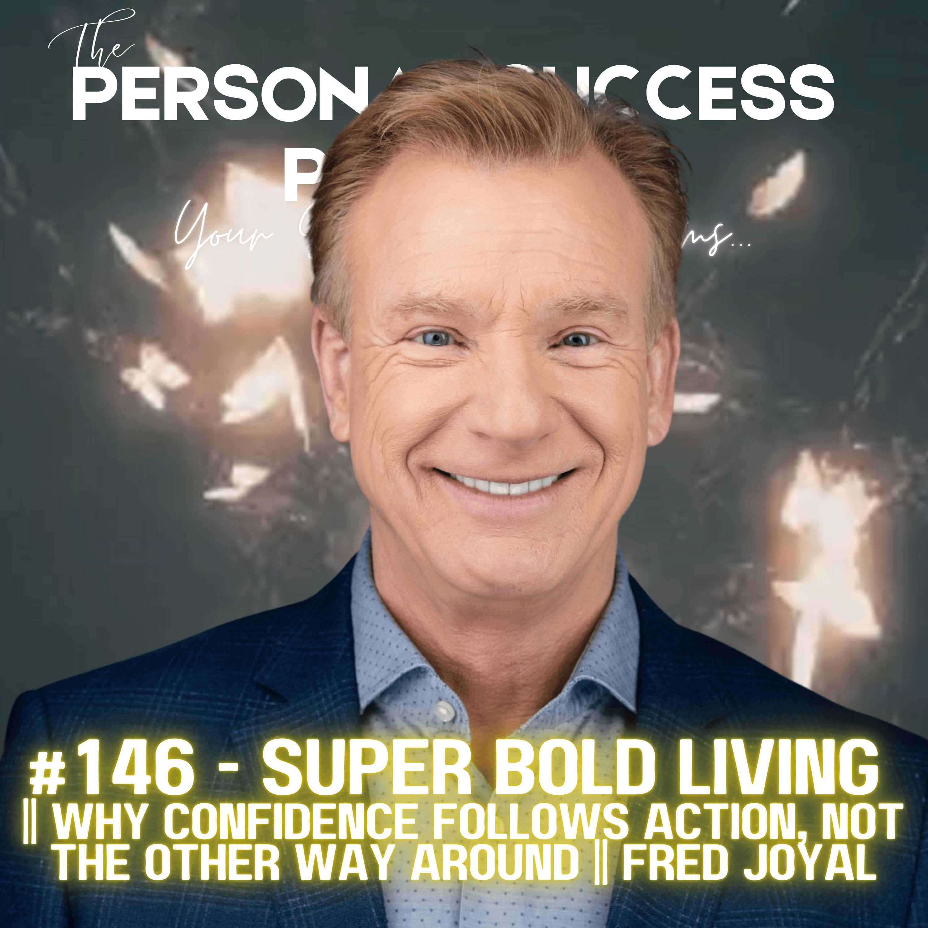 #146 - Super Bold Living || Why Confidence Follows Action, Not the Other Way Around episode artwork
