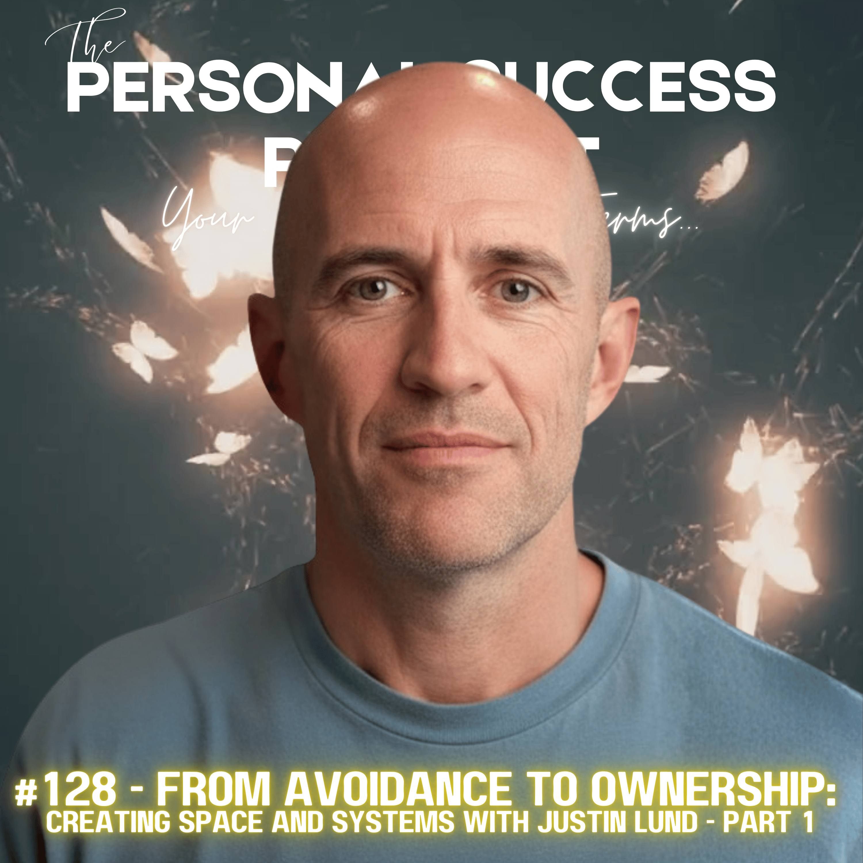 #128 - From Avoidance to Ownership: Creating Space and Systems with Justin Lund - Part 1 episode artwork