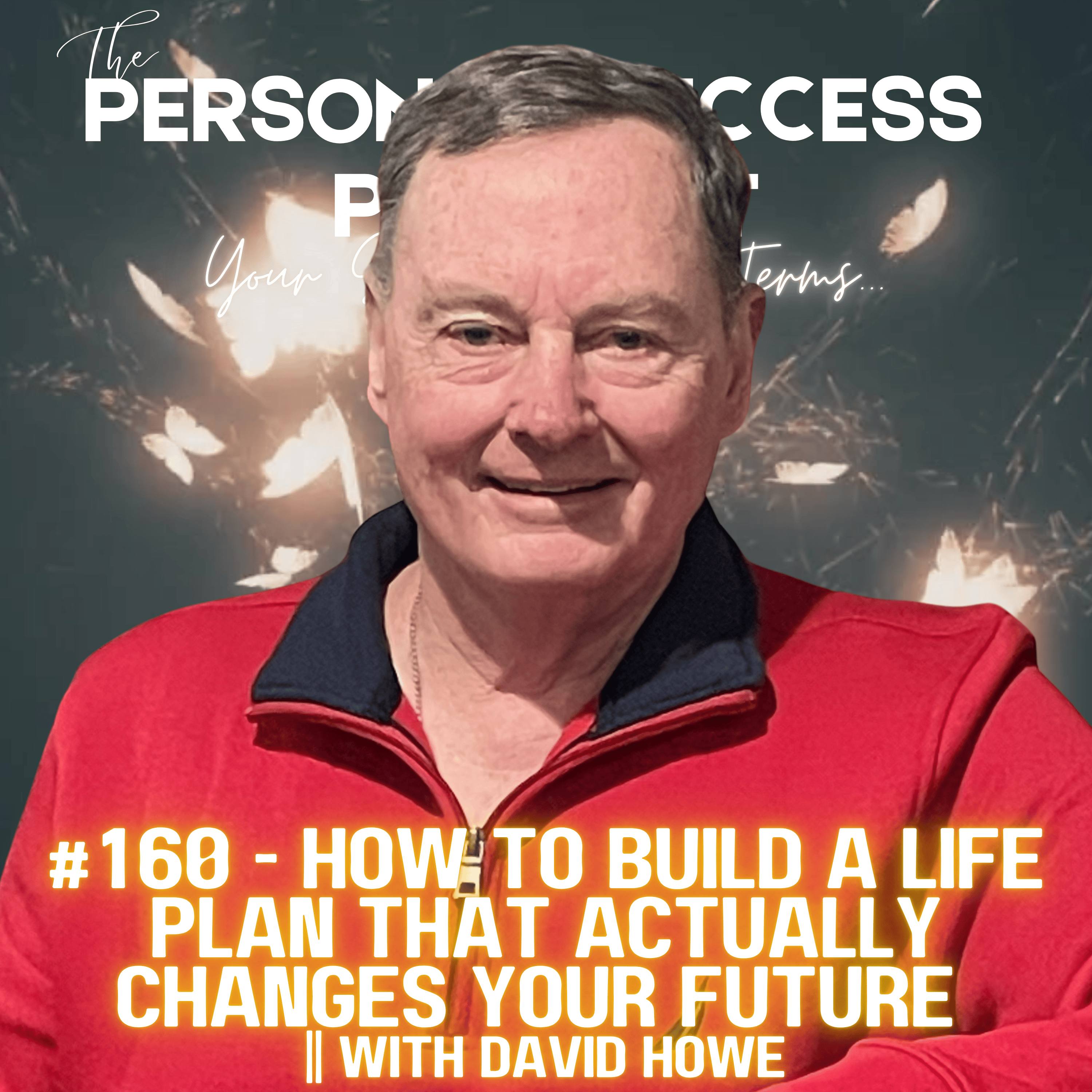 #160 - How to Build a Life Plan That Actually Changes Your Future || with David Howe episode artwork