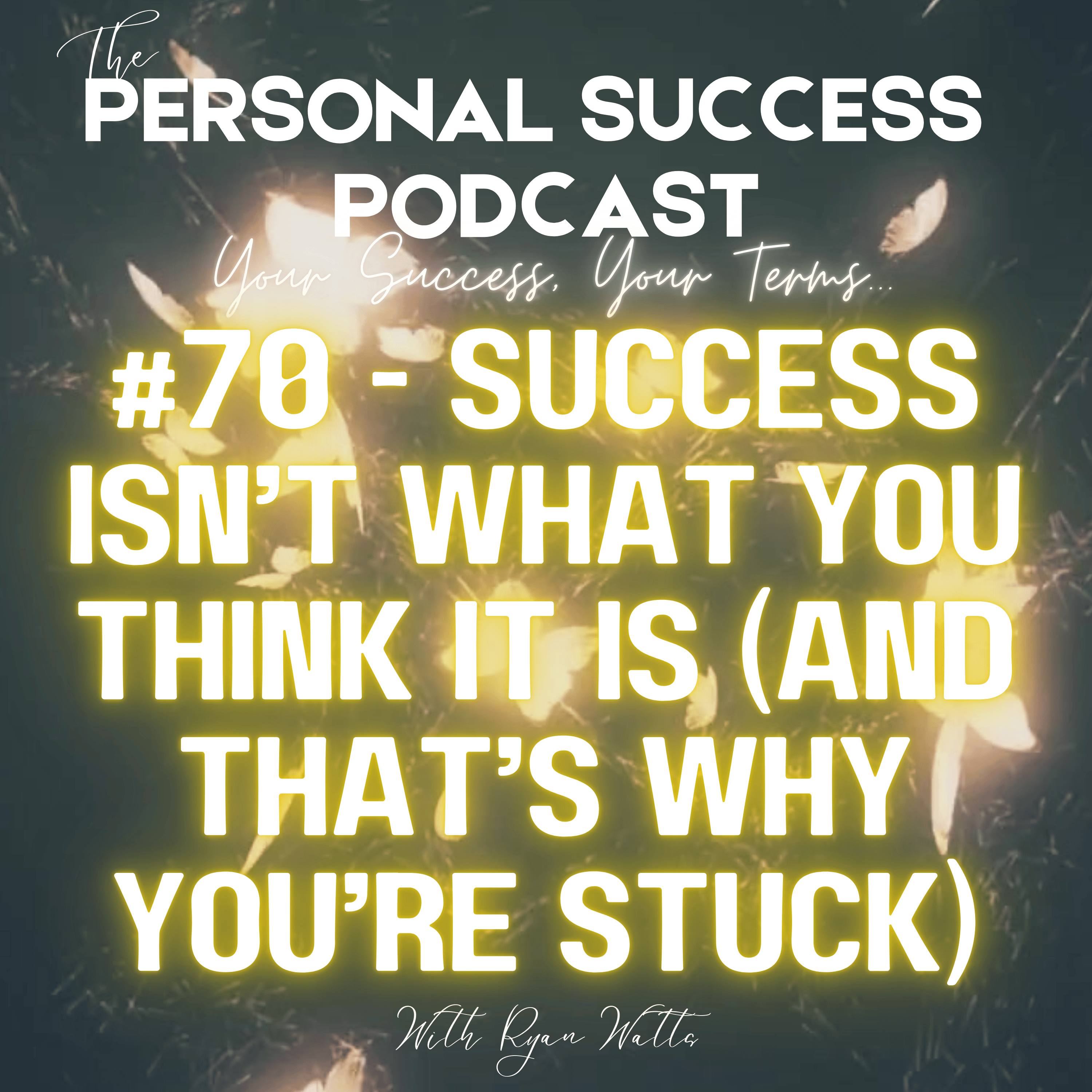 #70 - Success Isn't What You Think (And That's Why You're Stuck) episode artwork