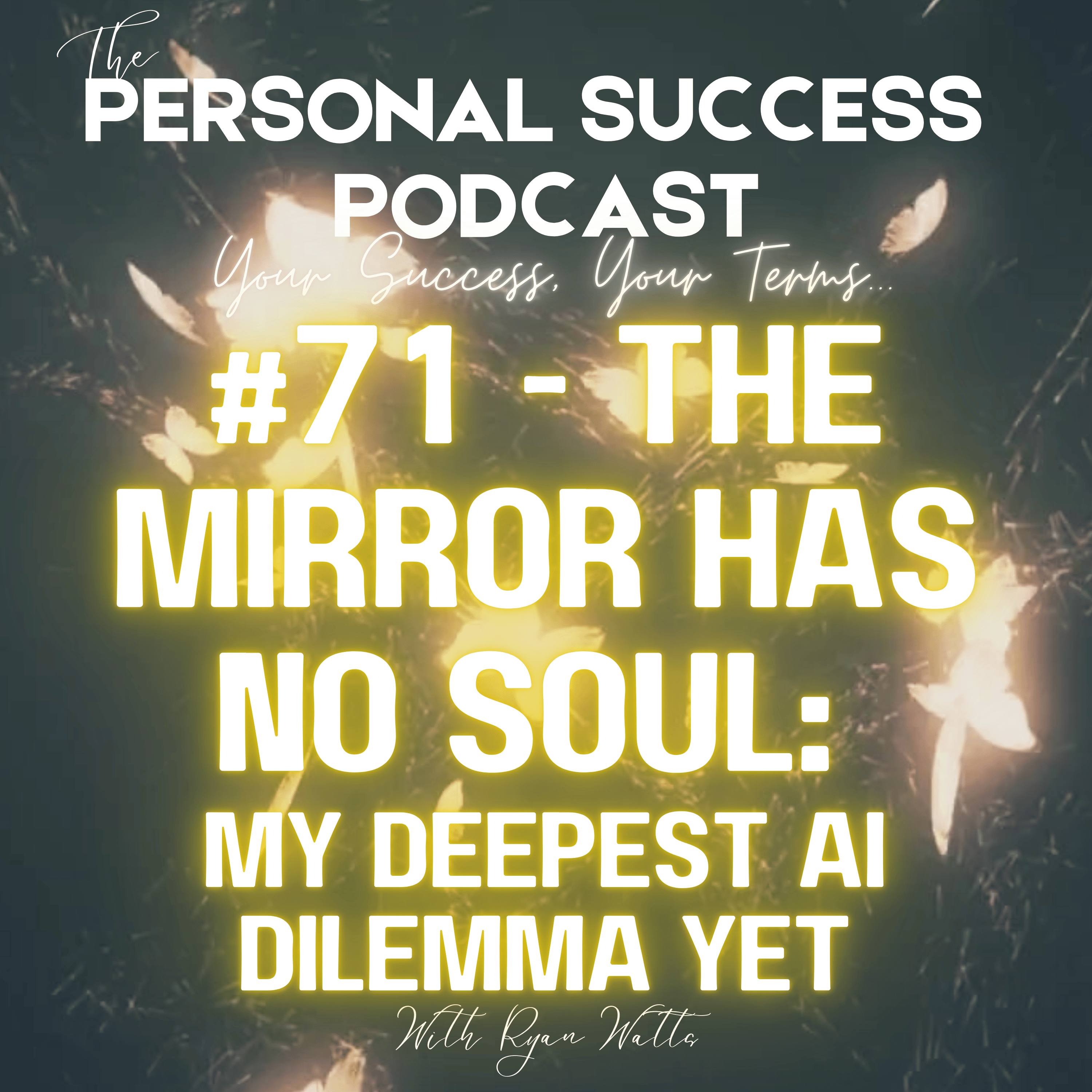 #71 - The Mirror Has No Soul: My Deepest AI Dilemma Yet episode artwork