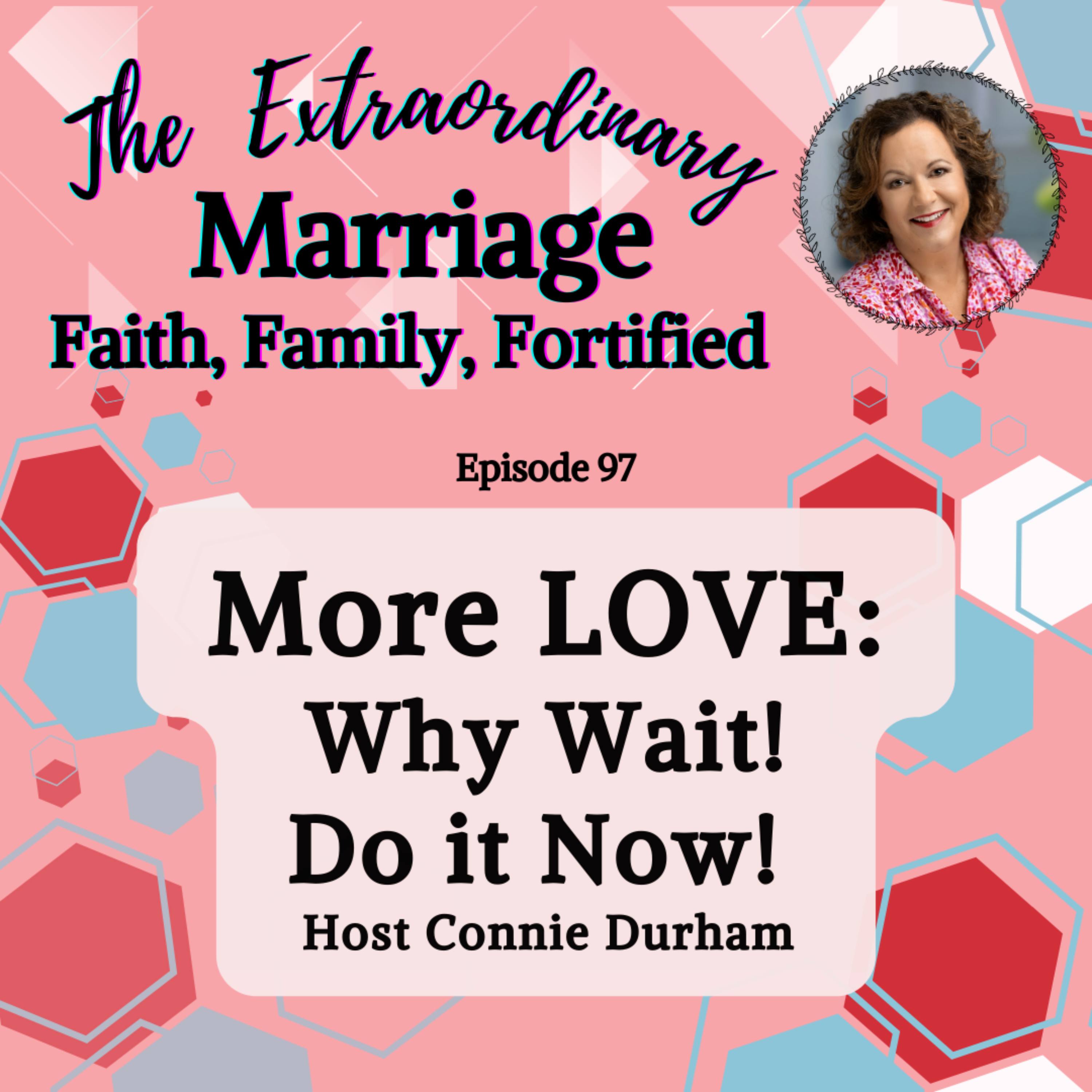 EPS 97 More Love:  Why Wait!  Do It Now! episode artwork