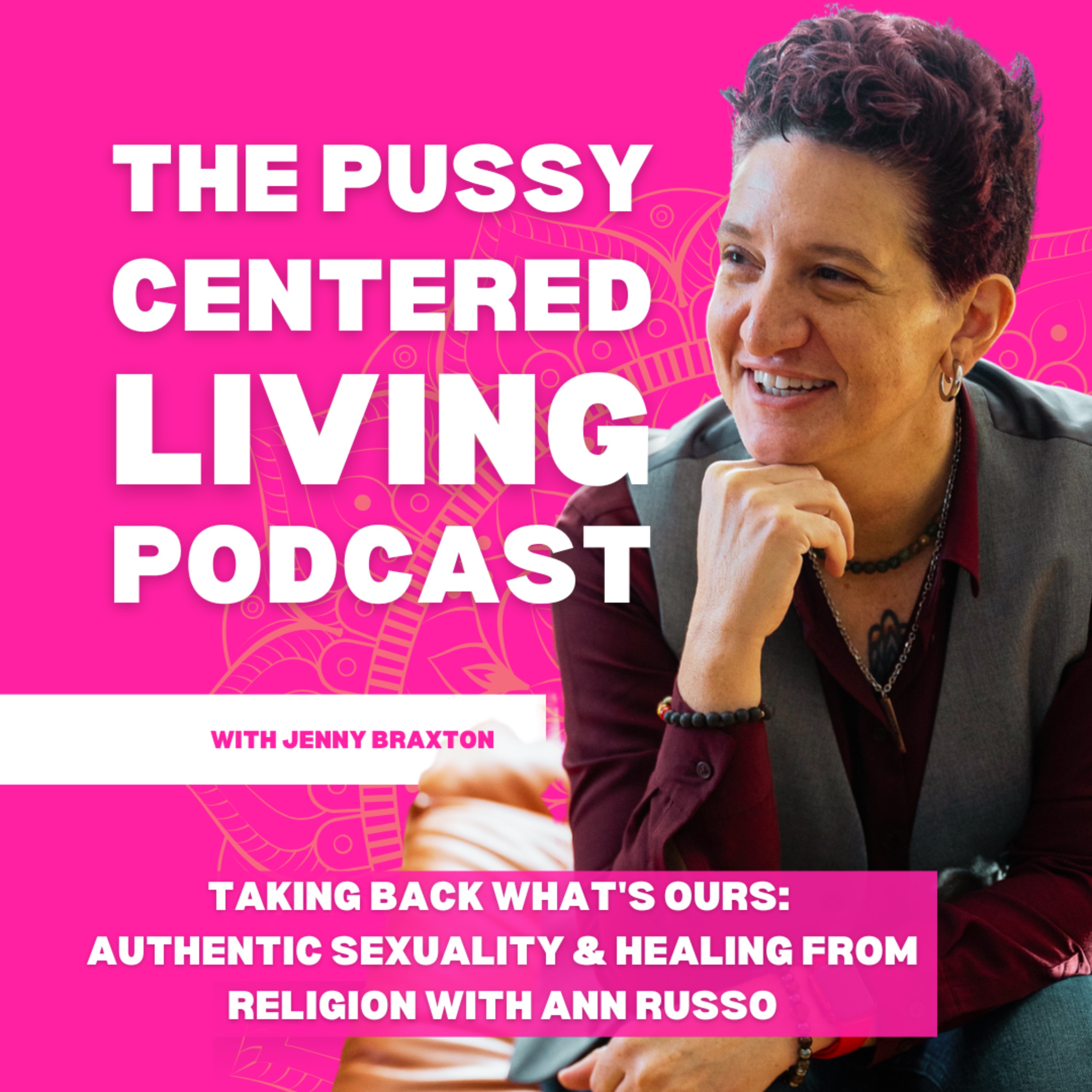 Taking Back What's Ours: Authentic Sexuality & Healing From Religion with Ann Russo