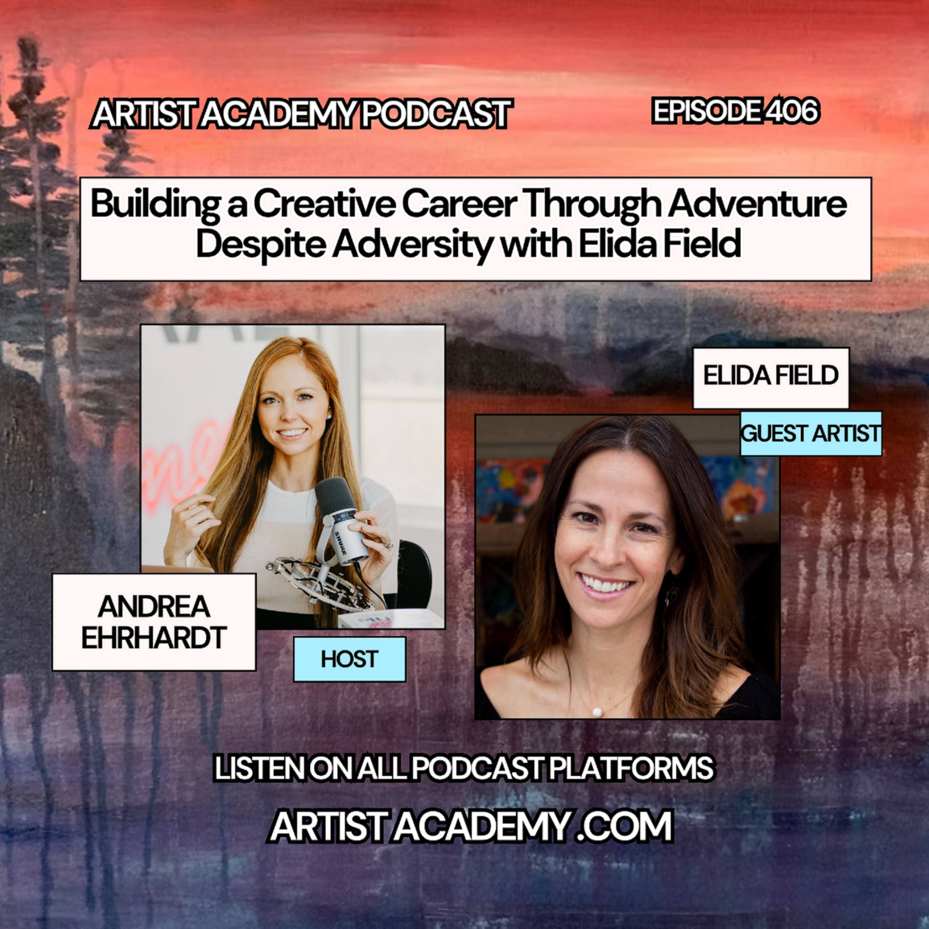 406. Building a Creative Career Through Adventure Despite Adversity with Elida Field episode artwork