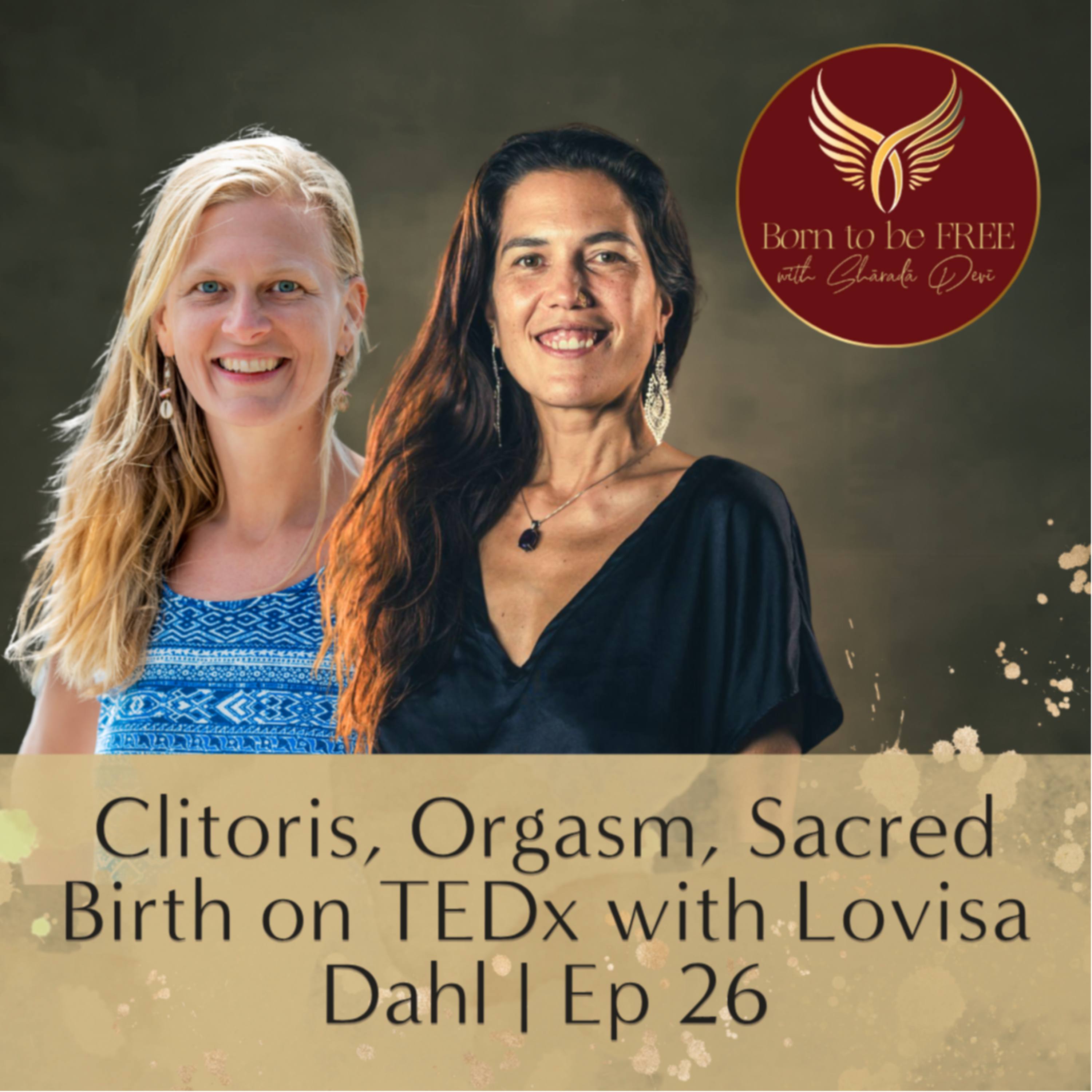 Clitoris, Orgasm, Sacred Birth on TEDx with Lovisa Dahl | Ep 26 episode artwork