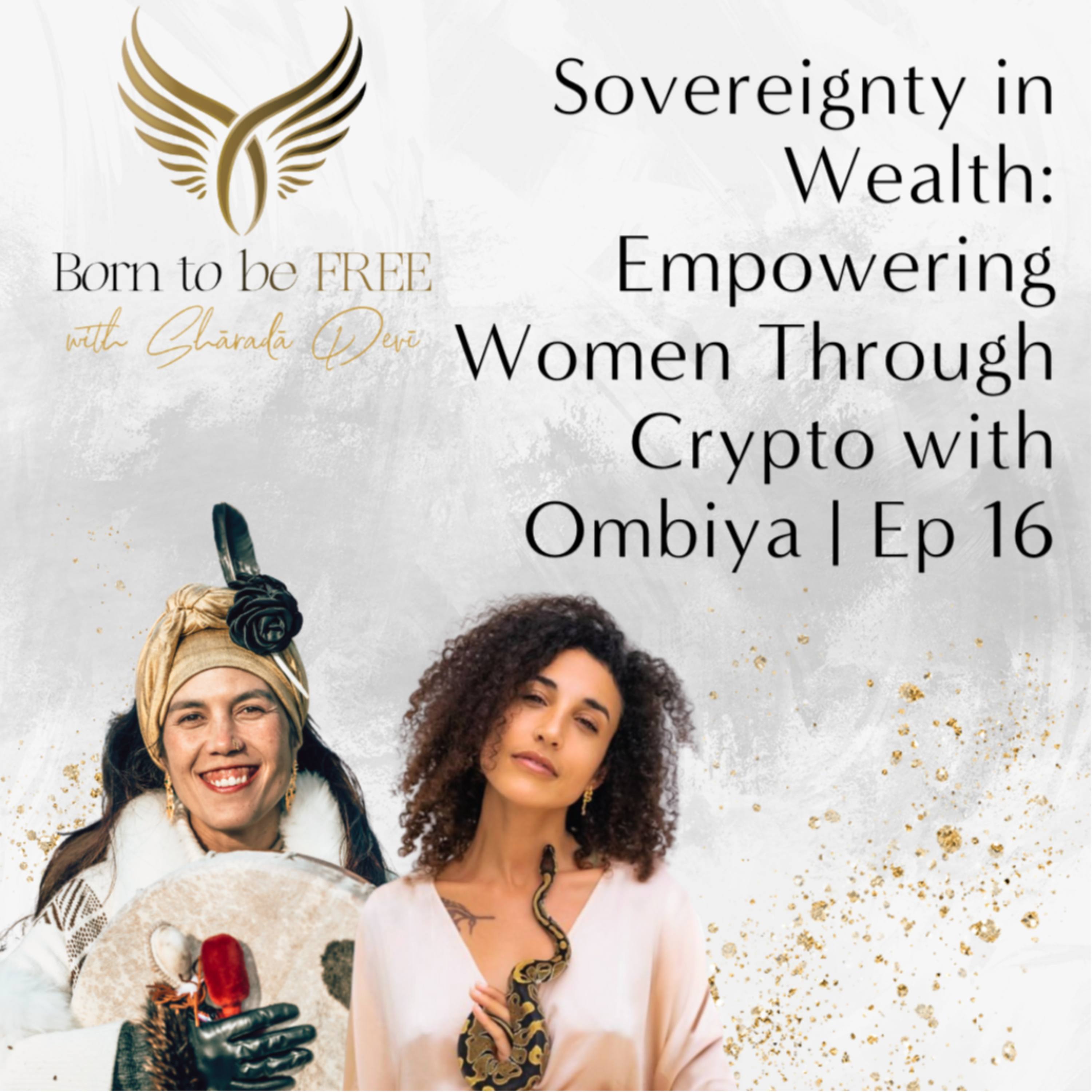 Sovereignty in Wealth: Empowering Women Through Crypto with Ombiya | Ep 16 episode artwork
