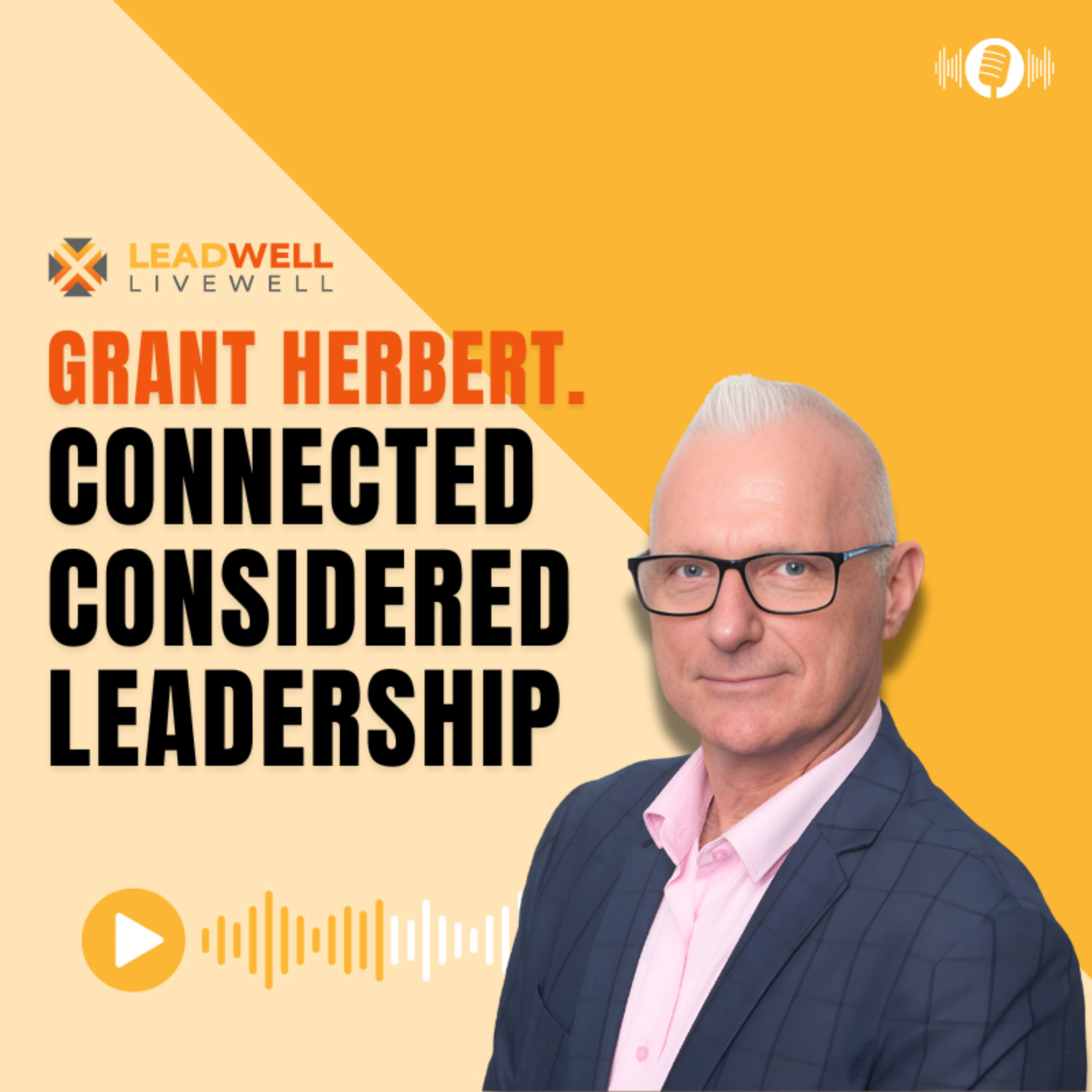 Episode 23: Connected, Considered Leadership with Grant Herbert