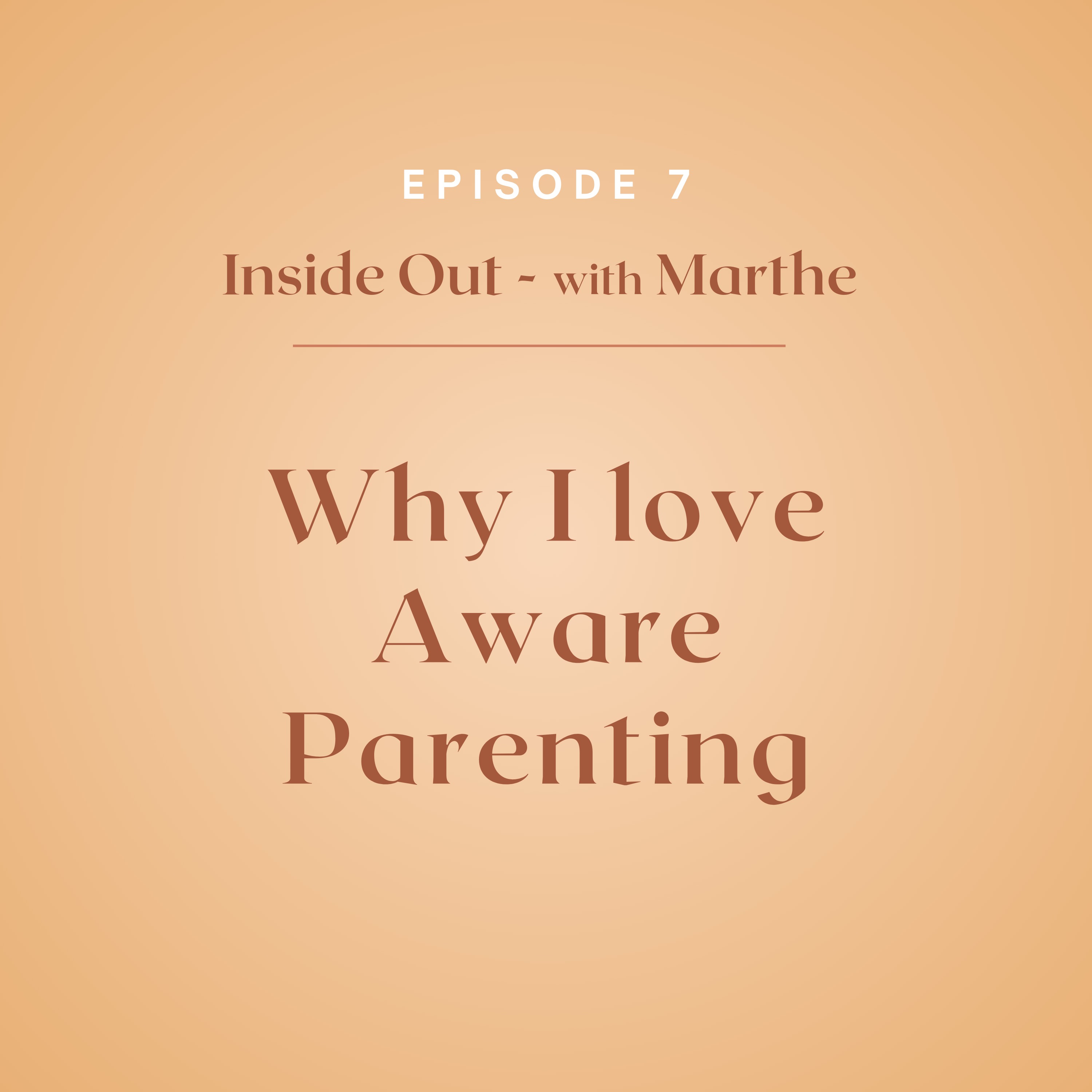 7: Why I love Aware Parenting
