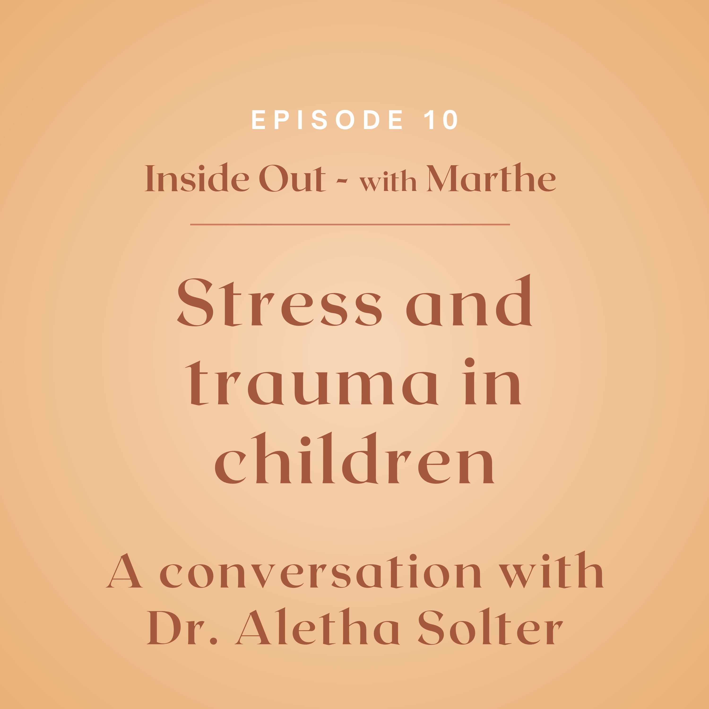 10: Stress and trauma in children - A conversation with Dr. Aletha Solter episode artwork