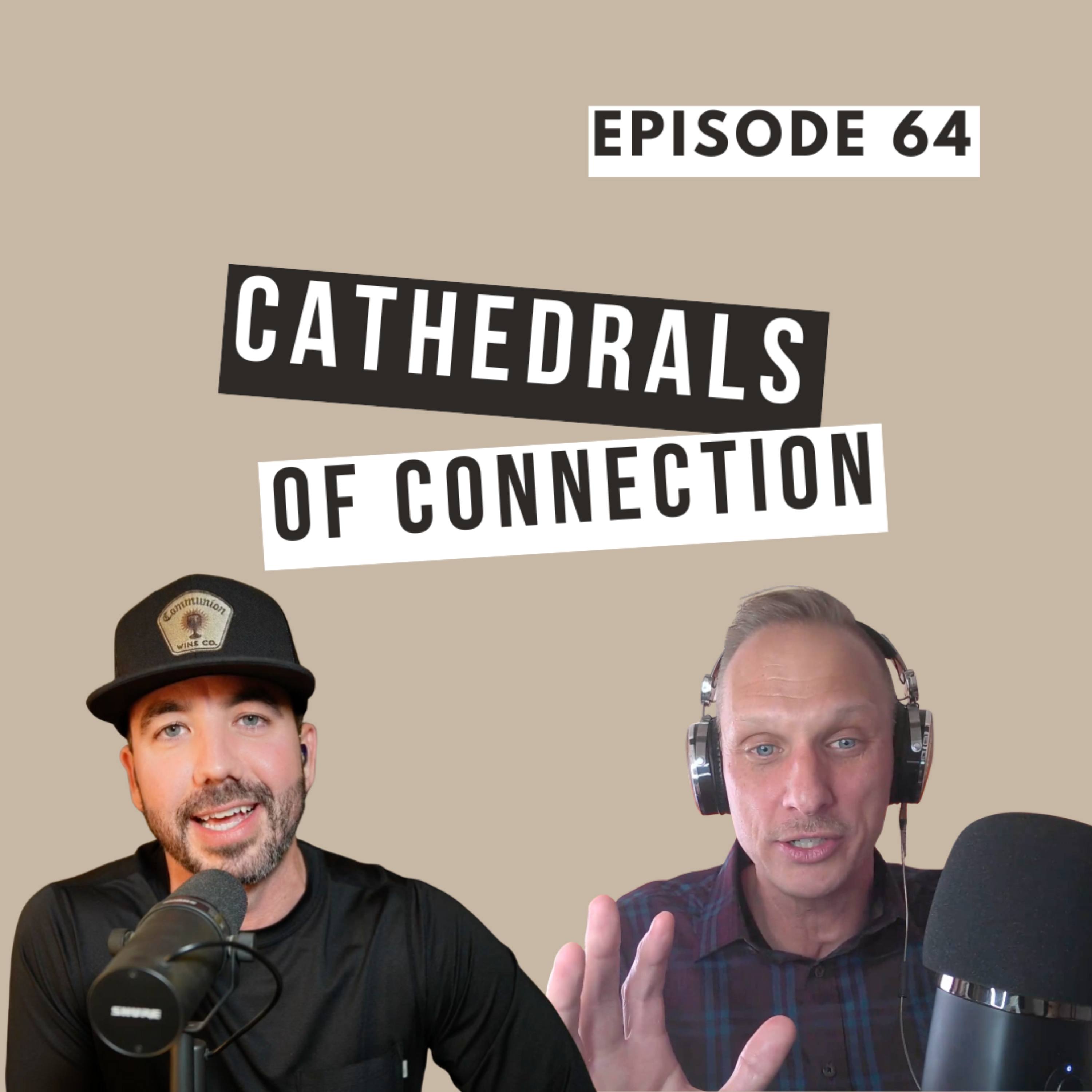 Cathedrals of Connection (with Matt Mattson) | Ep. 64