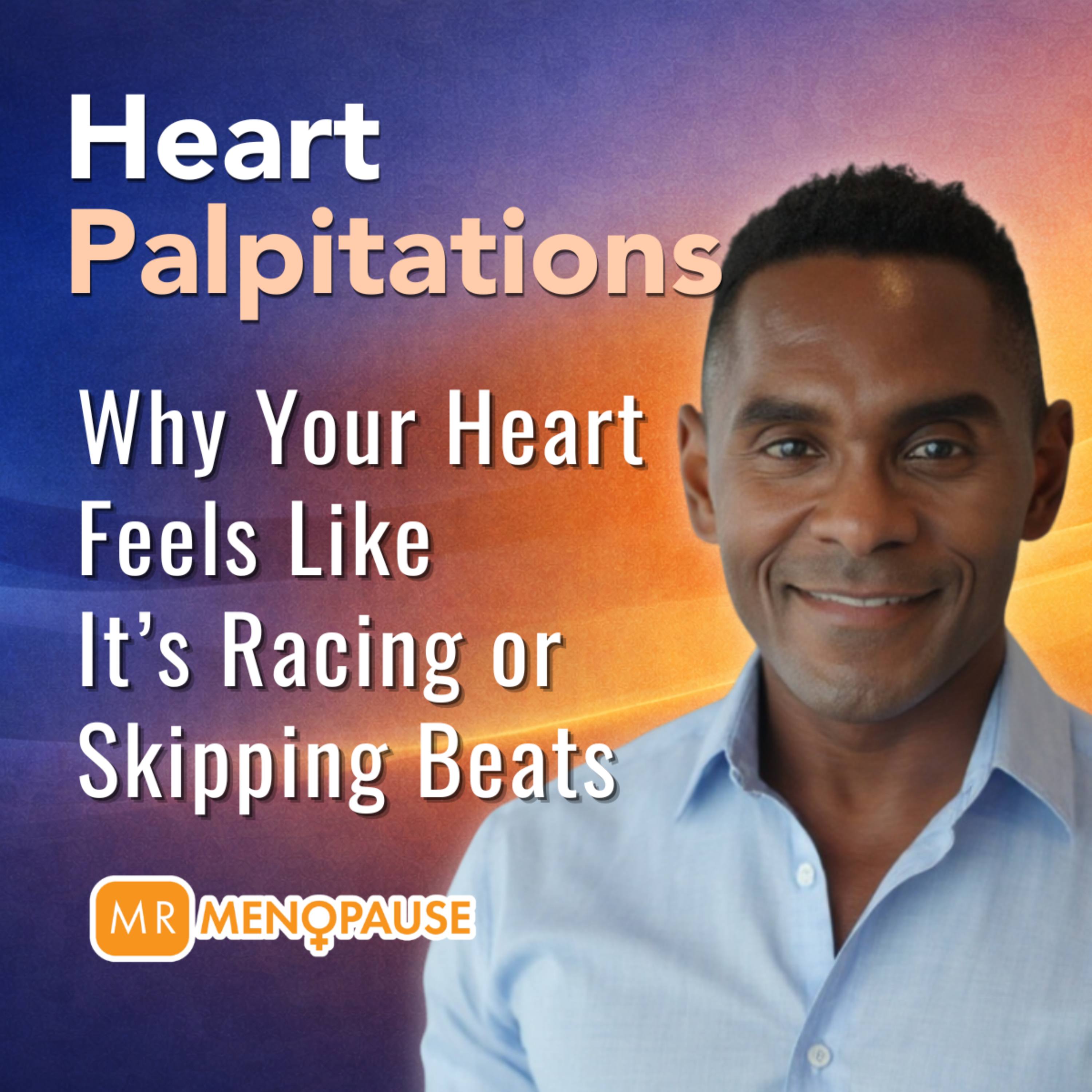 Heart Palpitations in Menopause: Why Your Heart Feels Like It’s Racing or Skipping Beats episode artwork
