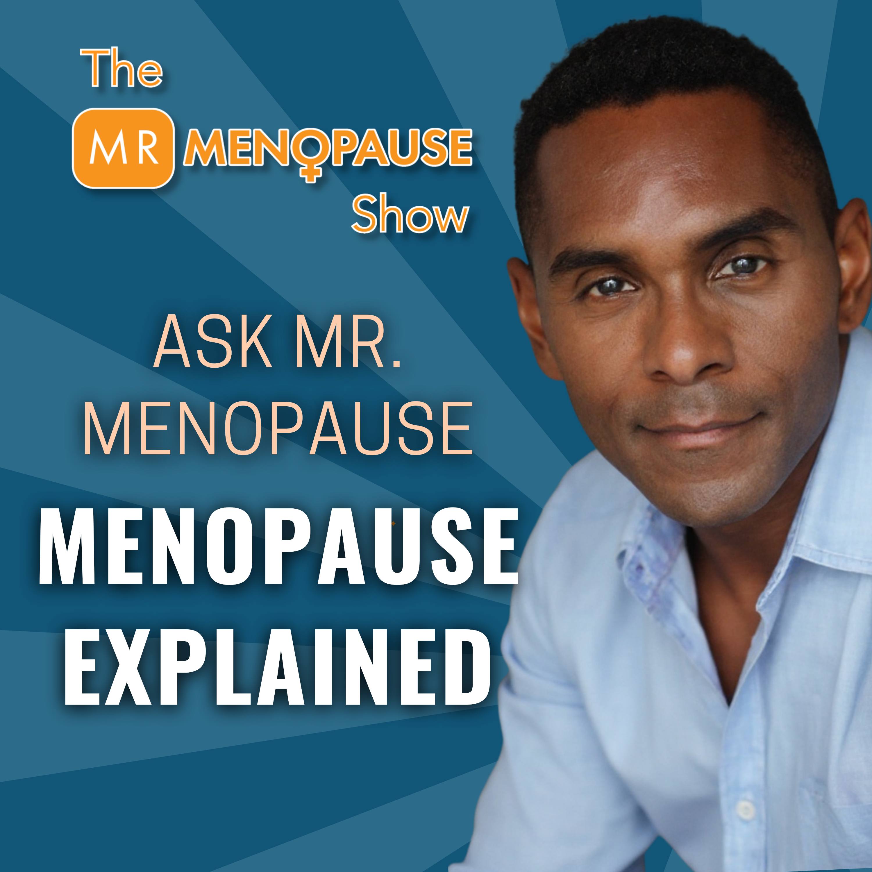 Ask Mr. Menopause: Hot Flashes, Anxiety, Pain Explained episode artwork