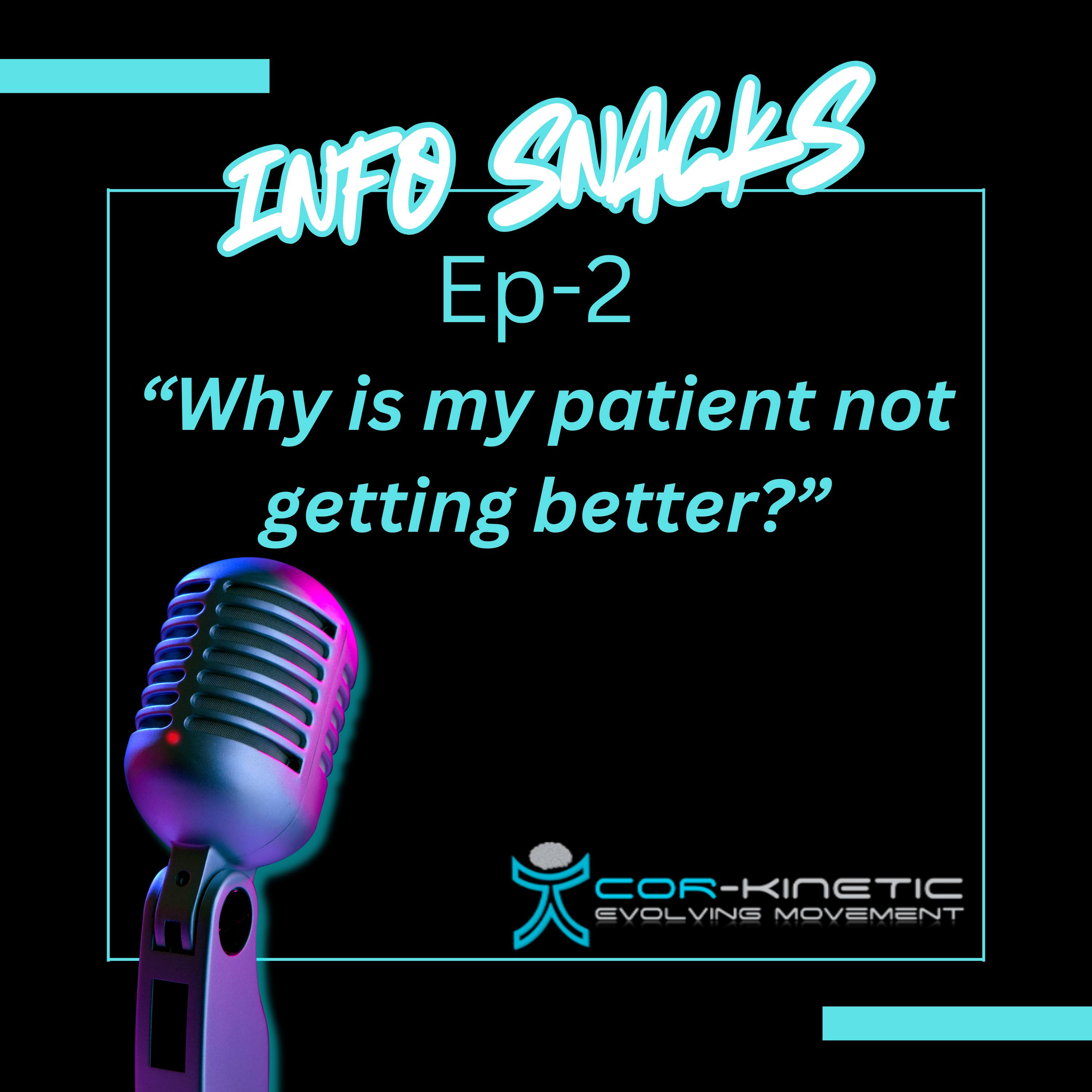 Cor-Kinetic info snacks Ep 2 - Why is my patient not getting better? — Cor-kinetic cover