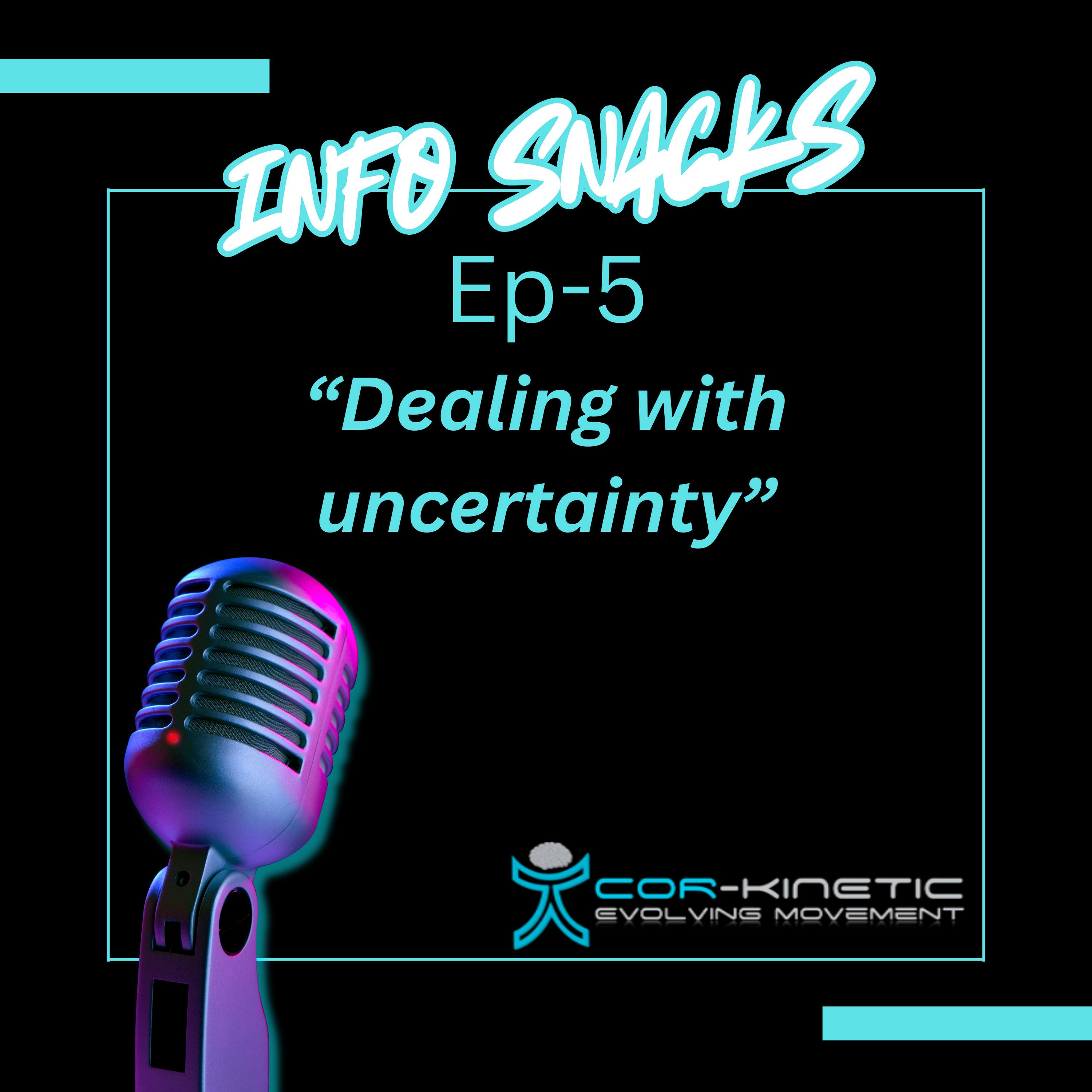Cor-Kinetic Info snacks Ep 5  - Dealing with uncertainty! — Cor-kinetic cover