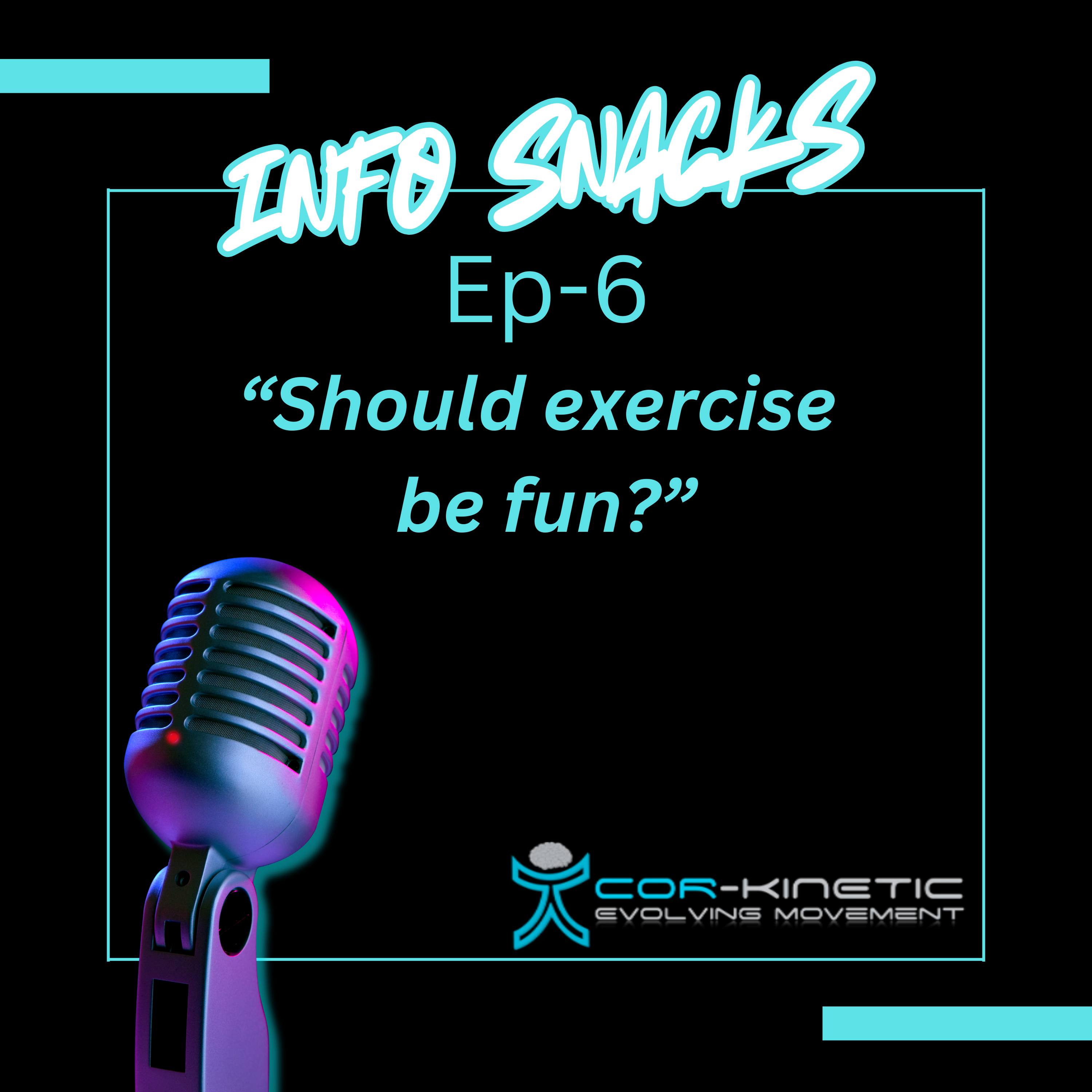 Cor-Kinetic Info snacks Ep 6 - Should exercise be fun!? — Cor-kinetic cover
