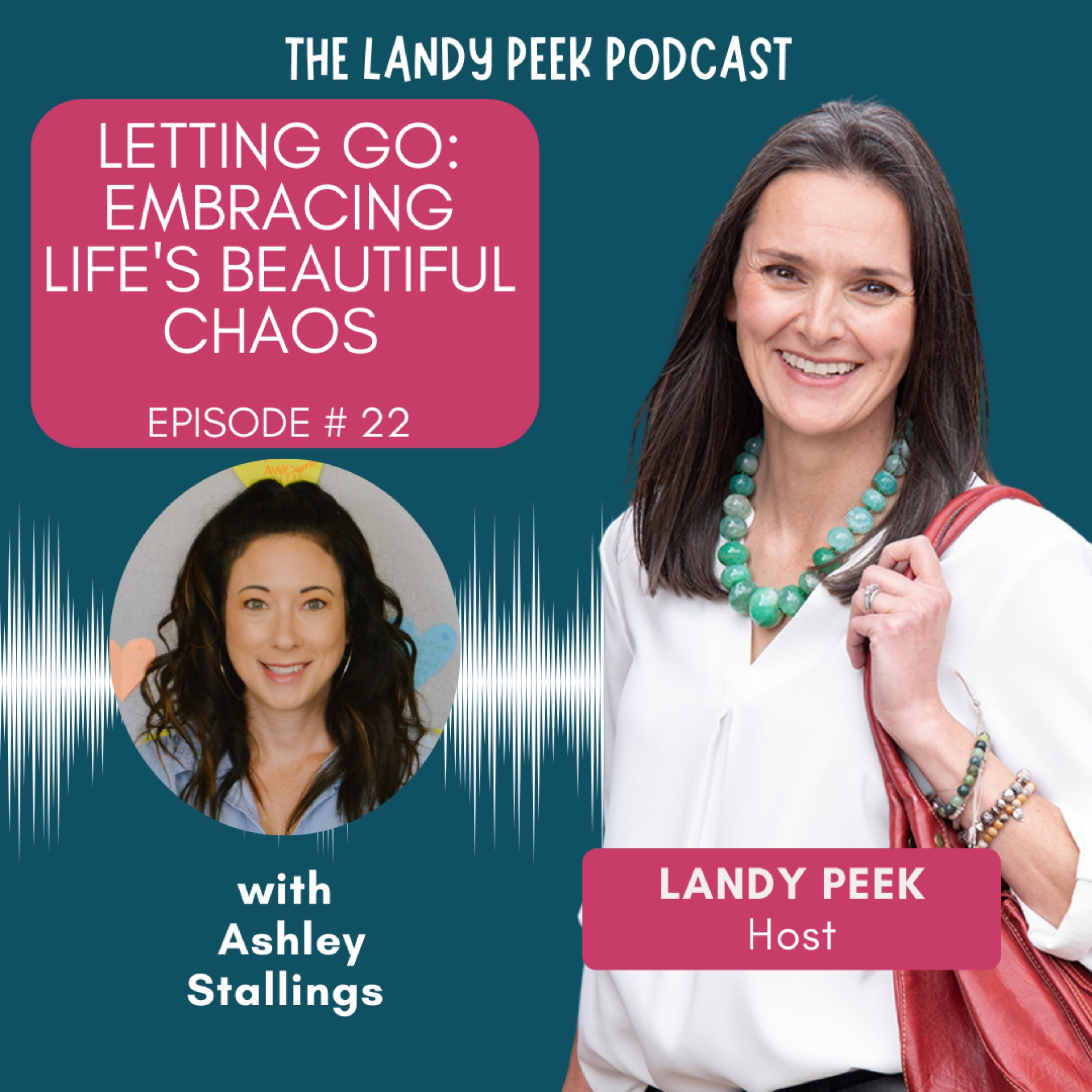 Episode #22 Letting Go: Embracing Life's Beautiful Chaos with Ashley Stallings