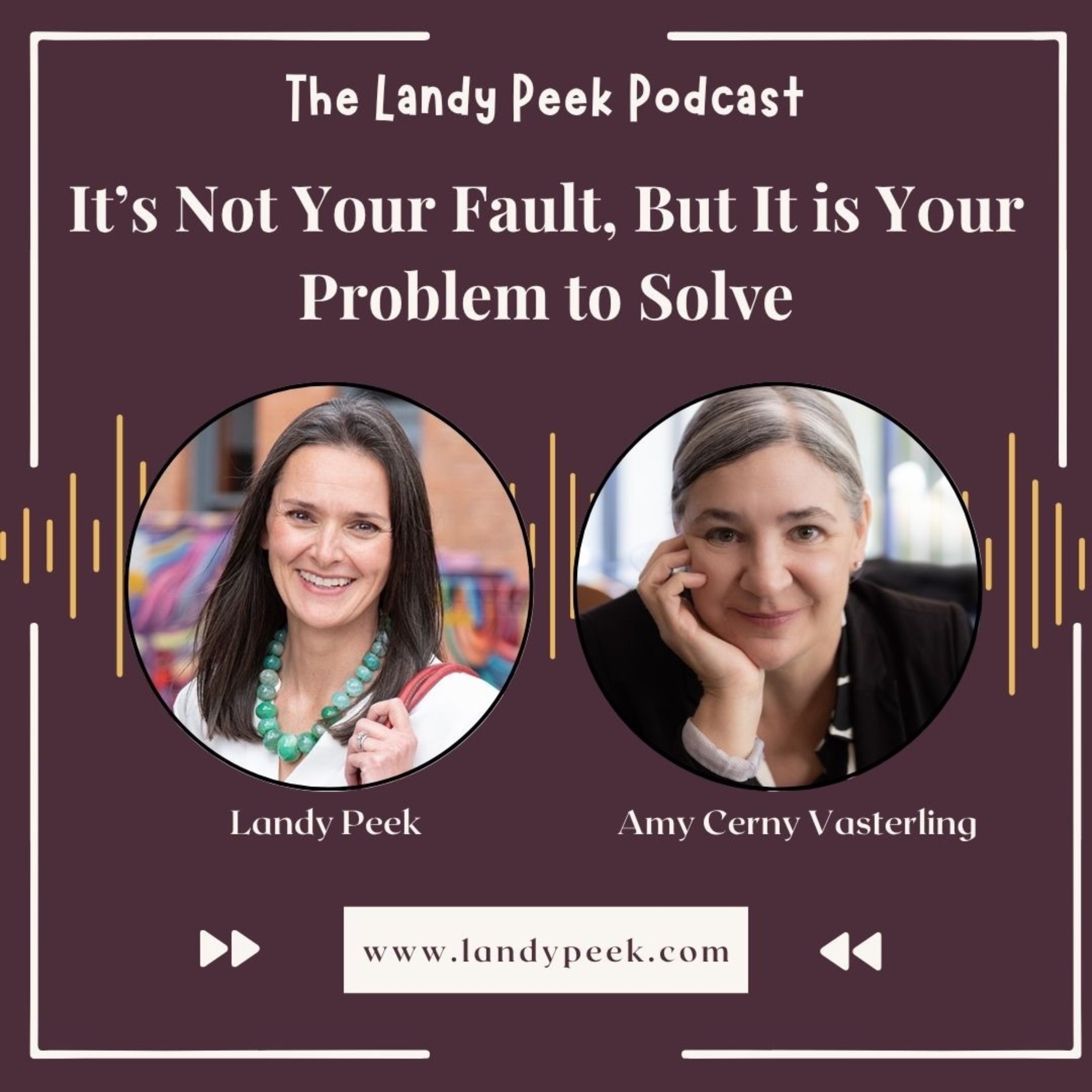 Episode #49 It's Not Your Fault, But It Is Your Problem To Solve
