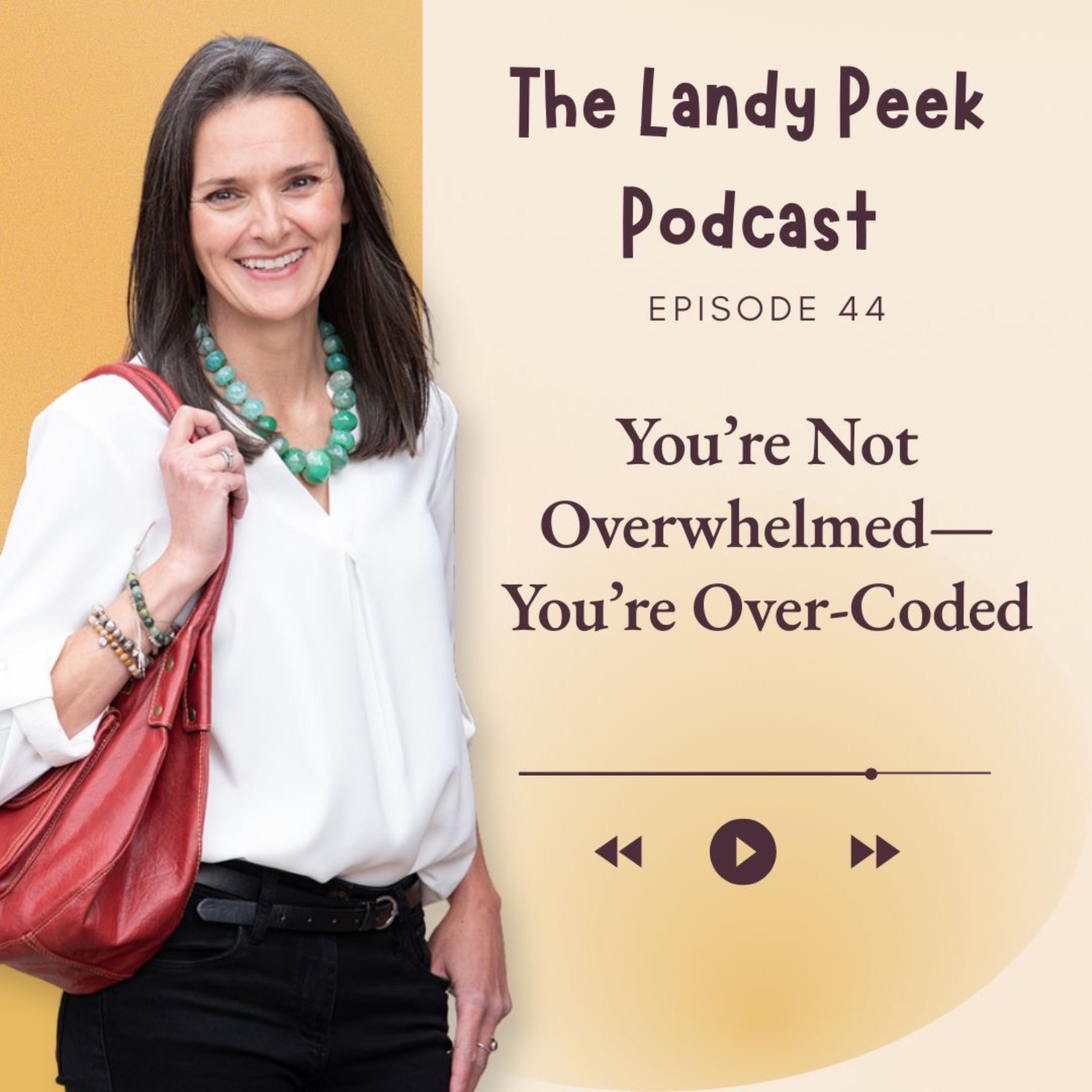 Episode #44 You’re Not Overwhelmed—You’re Over-Coded