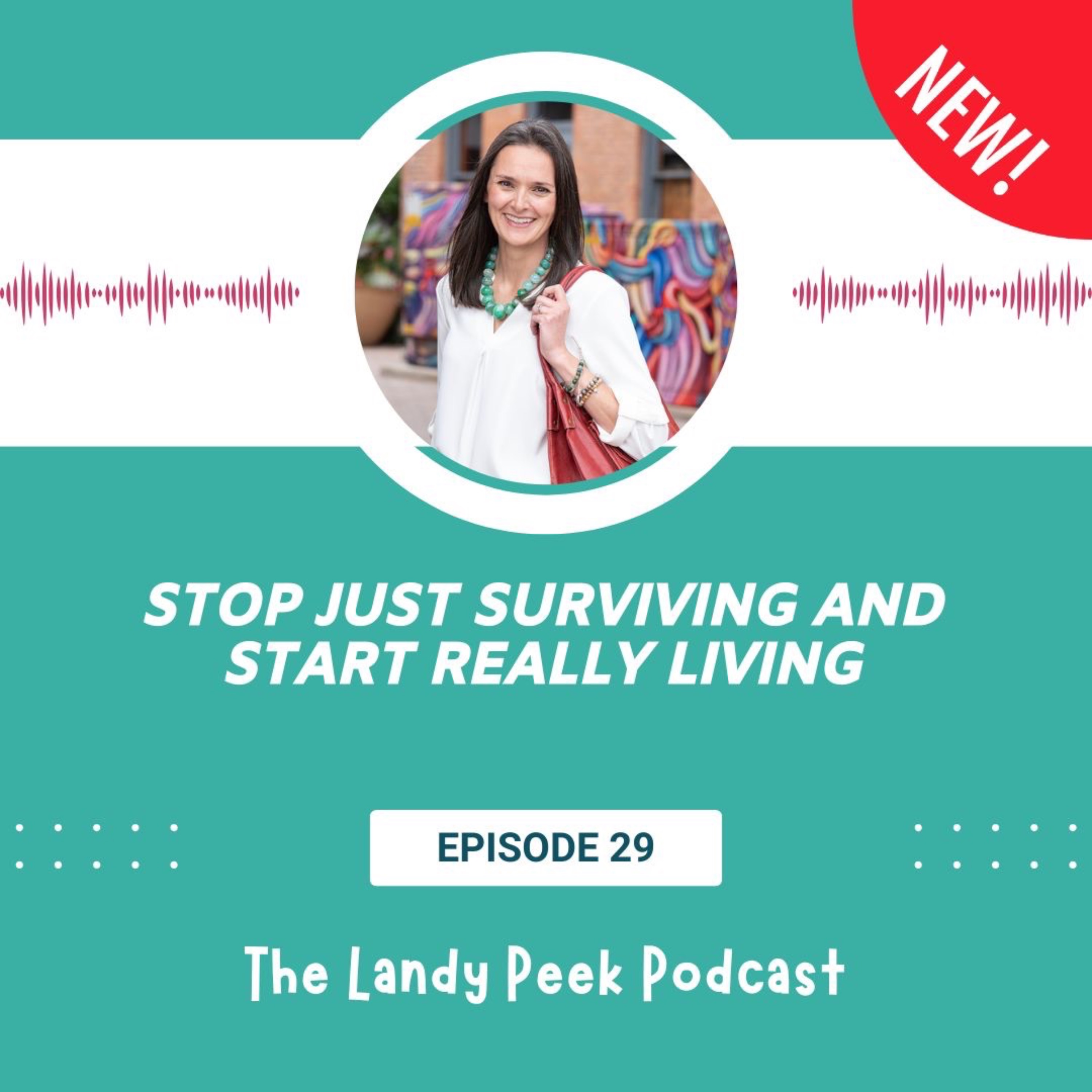 Episode #29 Stop Just Surviving and Start Really Living
