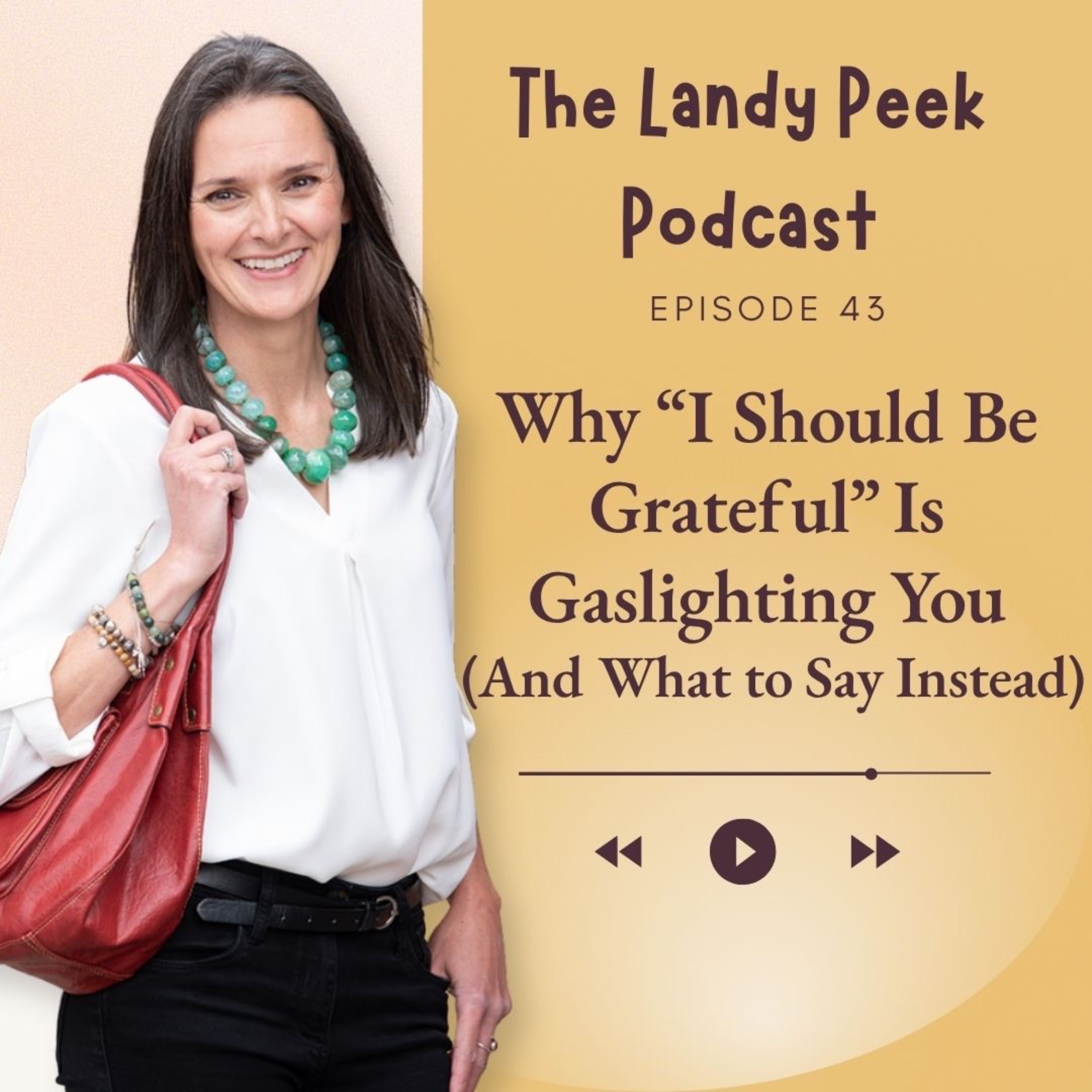 Episode #43 Why “I Should Be Grateful” Is Gaslighting You (And What to Say Instead)
