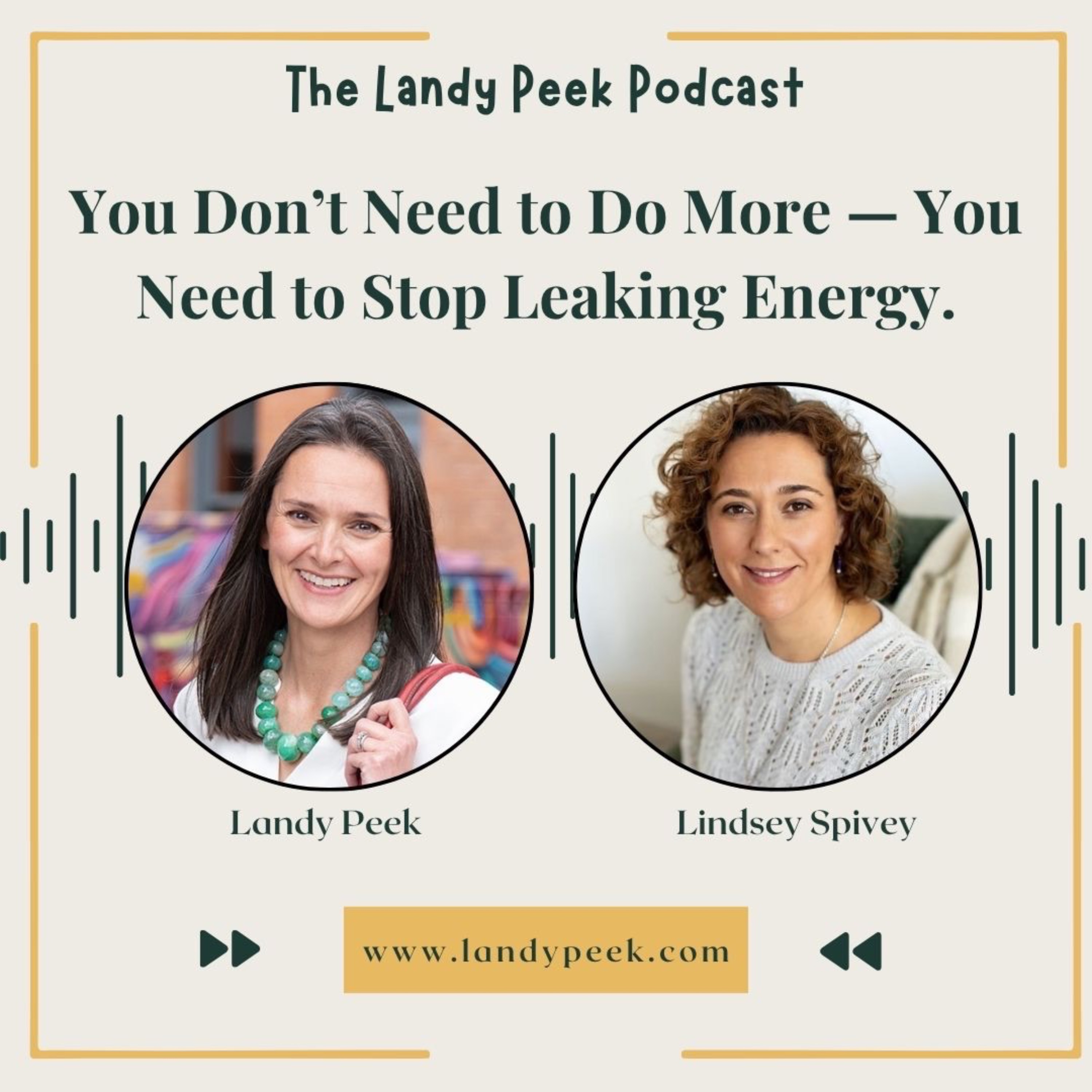 Episode #61 You Don't Need to Do More -- You Need to Stop Leaking Energy with Lindsey Spivey