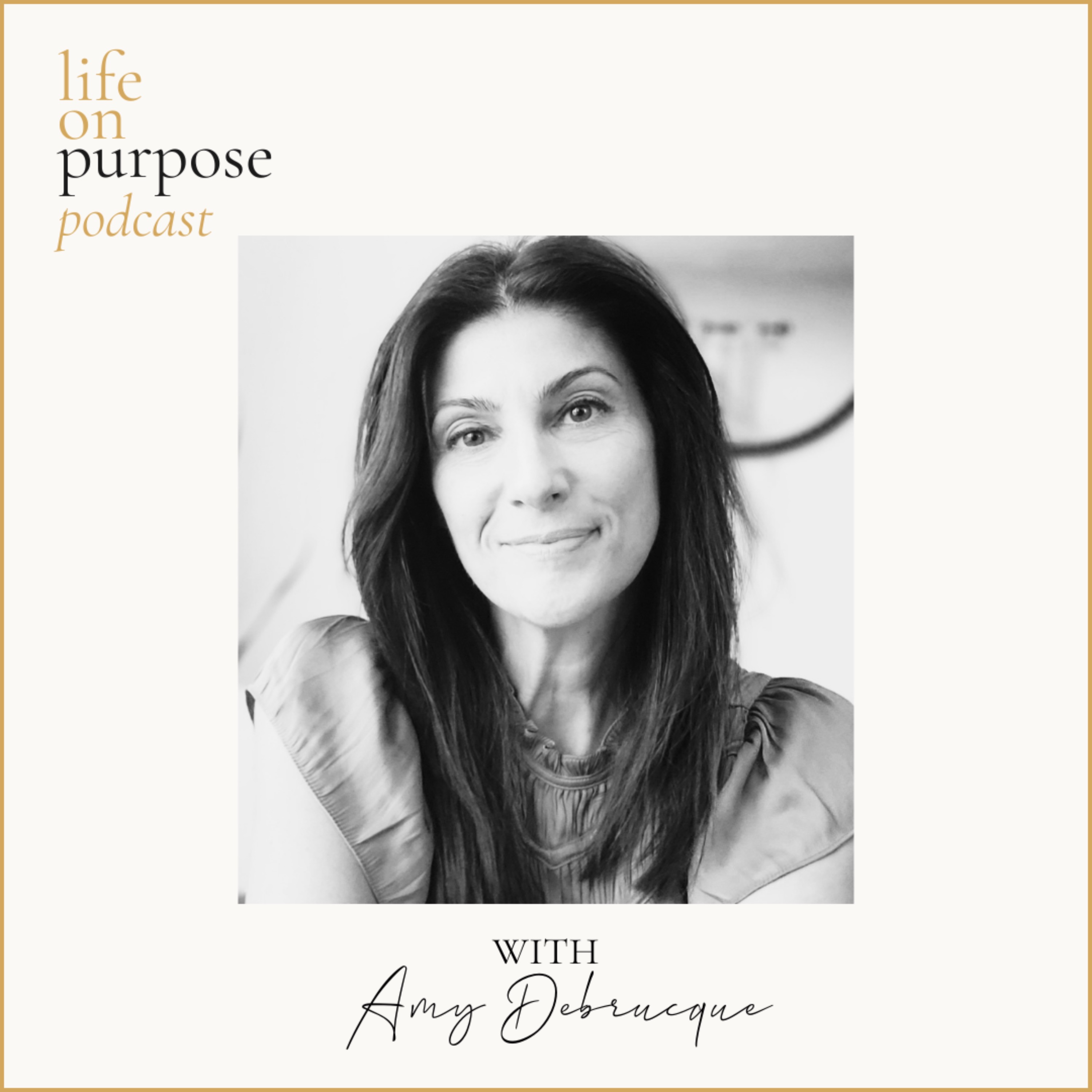 Life On Purpose Podcast with Amy Debrucque
