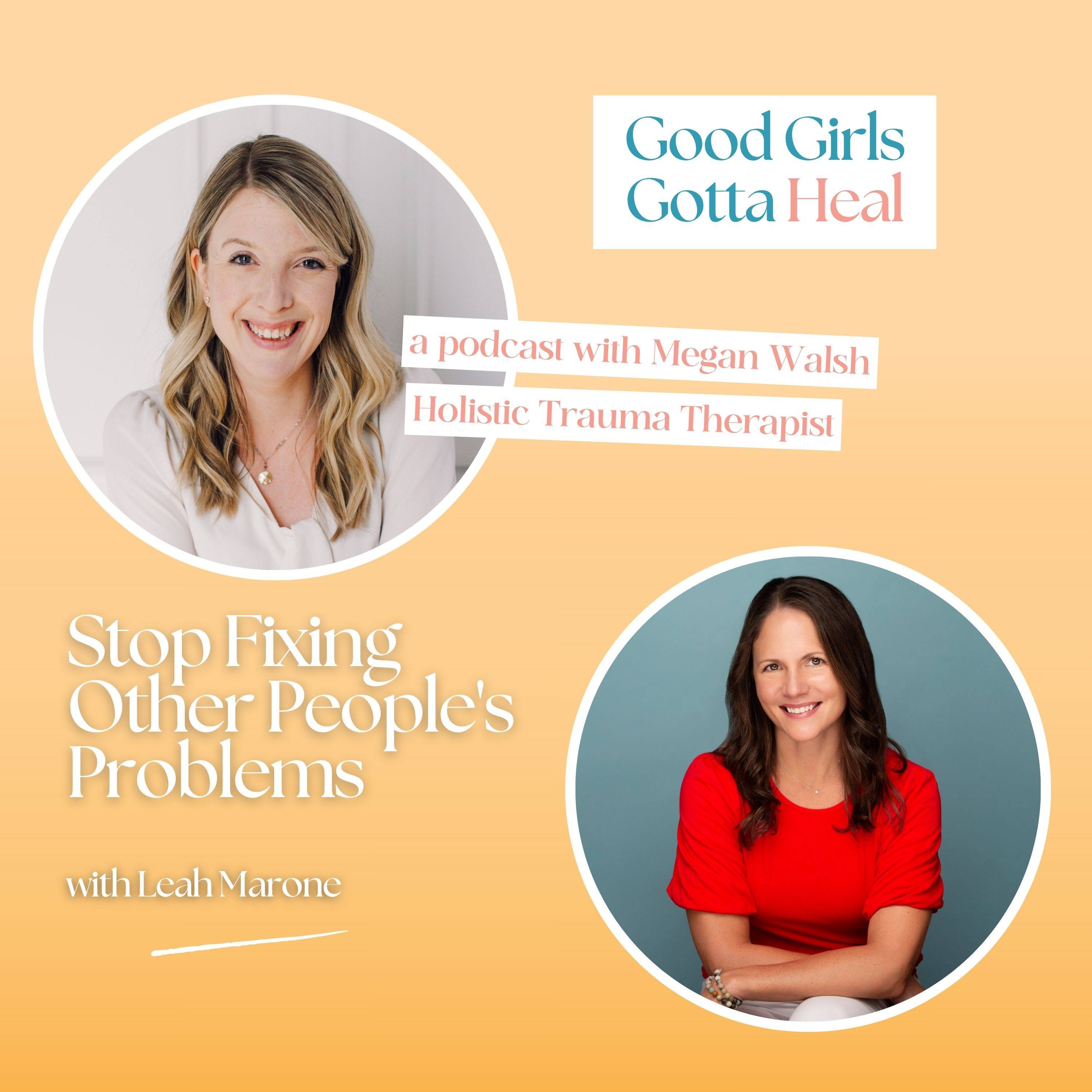 How to Stop Fixing Other People's Problems with Leah Marone - Good ...