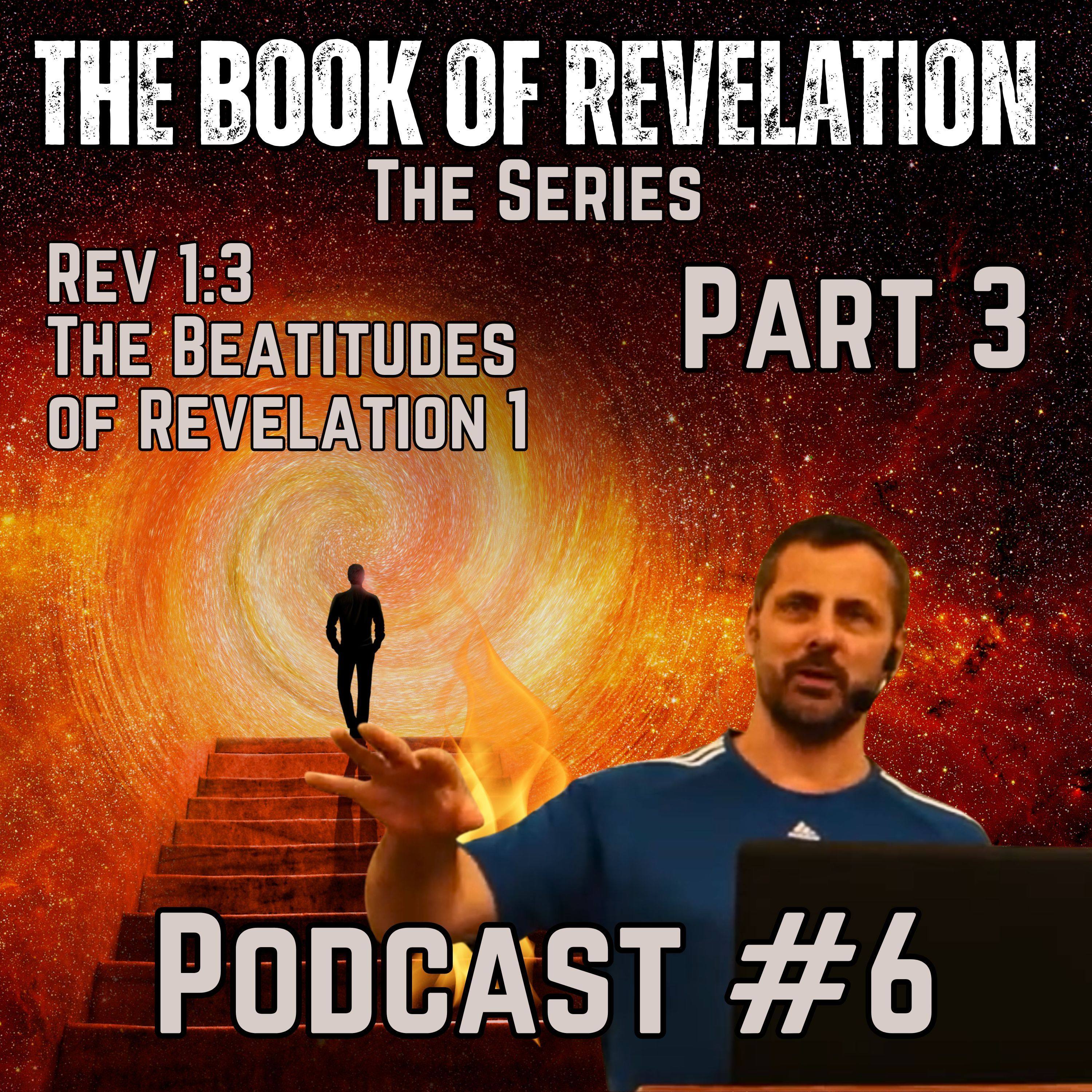 Podcast #6 Revelation Verse by Verse Part 3: The Beatitudes of Revelation - Unlocking the Hidden Blessings of the Apocalypse! episode artwork