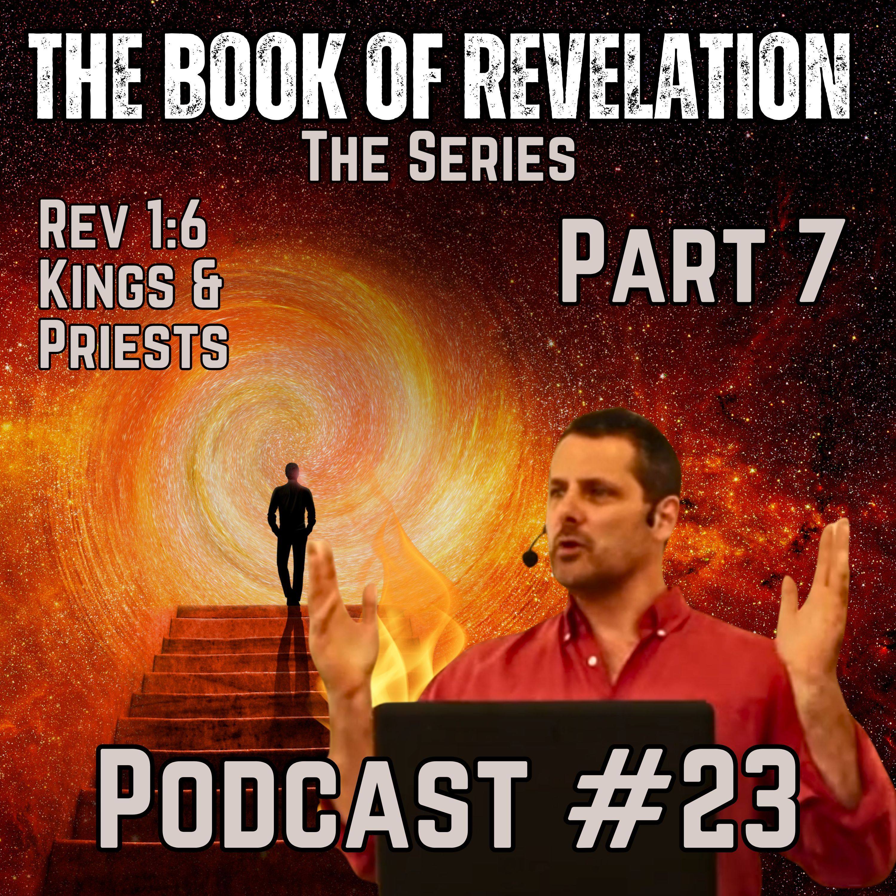 Podcast #23 Revelation Verse by Verse: Part 7 You Are Kings & Priests in Christ | Living Out Your Royal Calling episode artwork