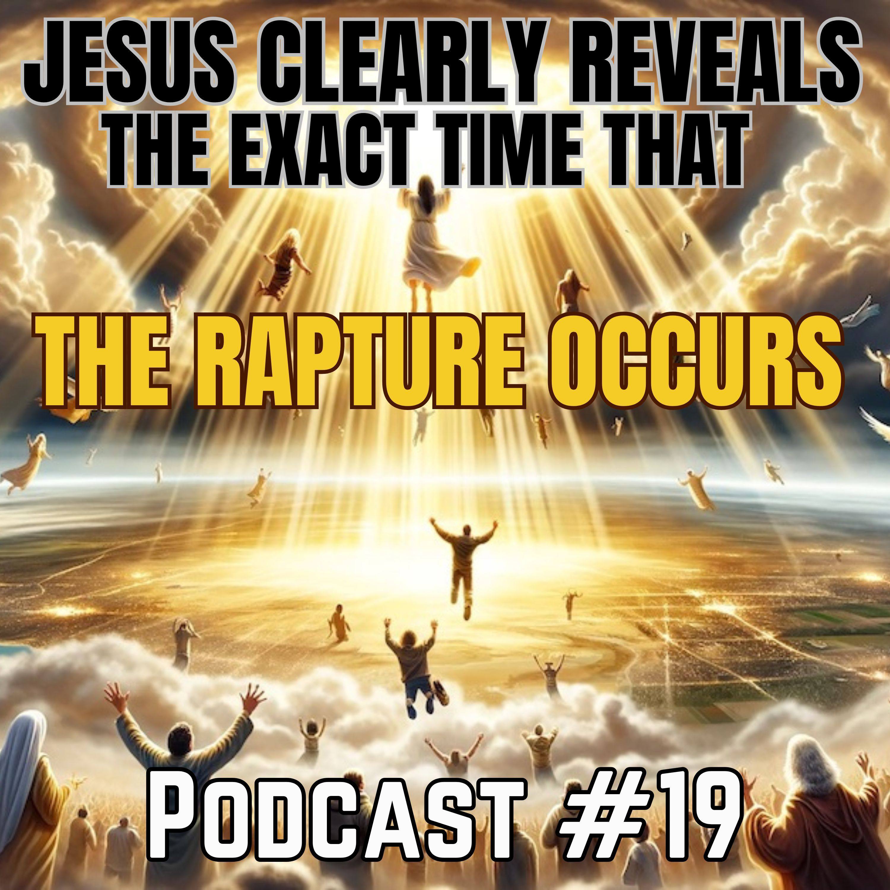 Podcast #19 Jesus Clearly Reveals The Exact Time That the Rapture Occurs in Relation to the Great Tribulation! episode artwork