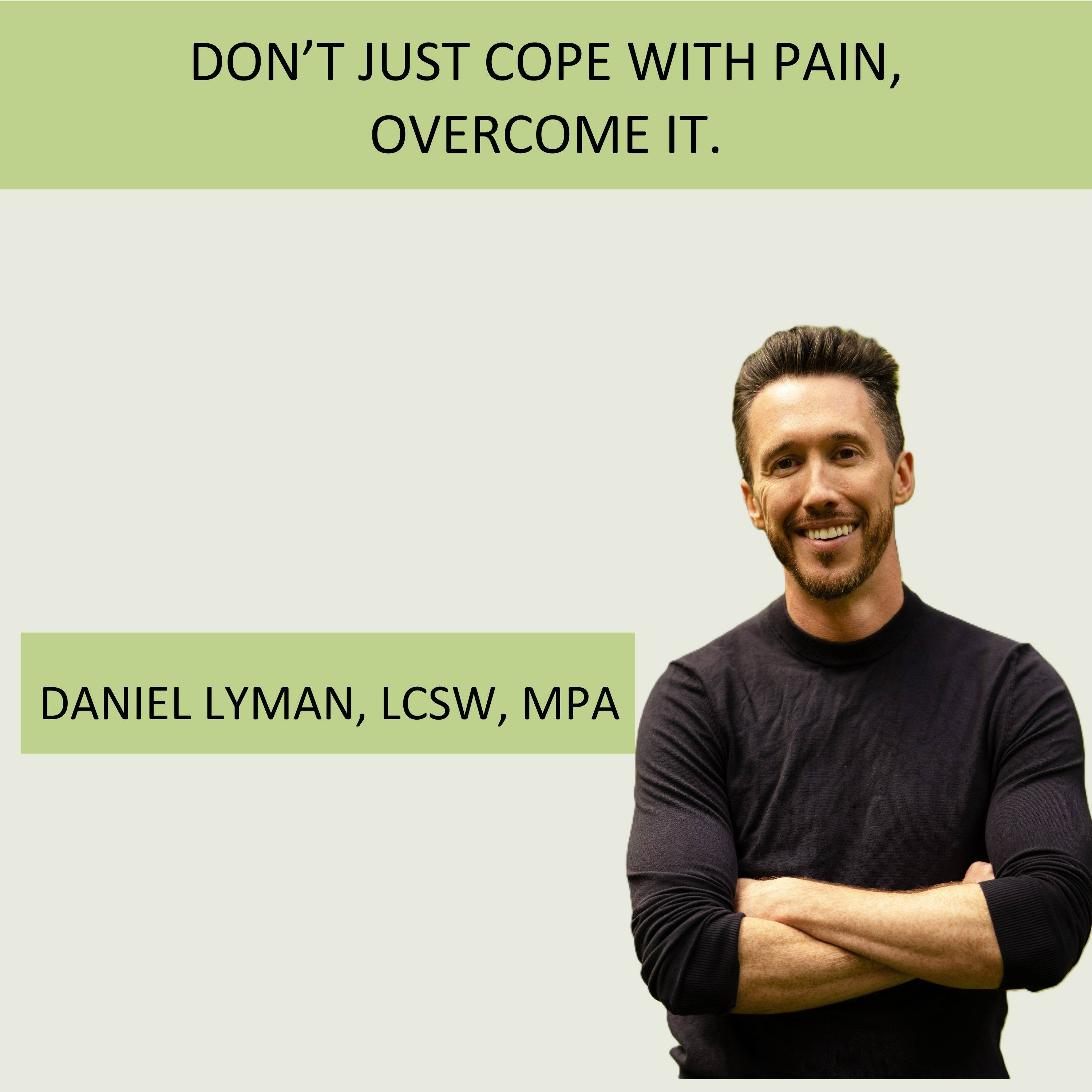 Play Episode 26: Don't Just Cope With Pain, Overcome It, with Dr. Daniel Lyman