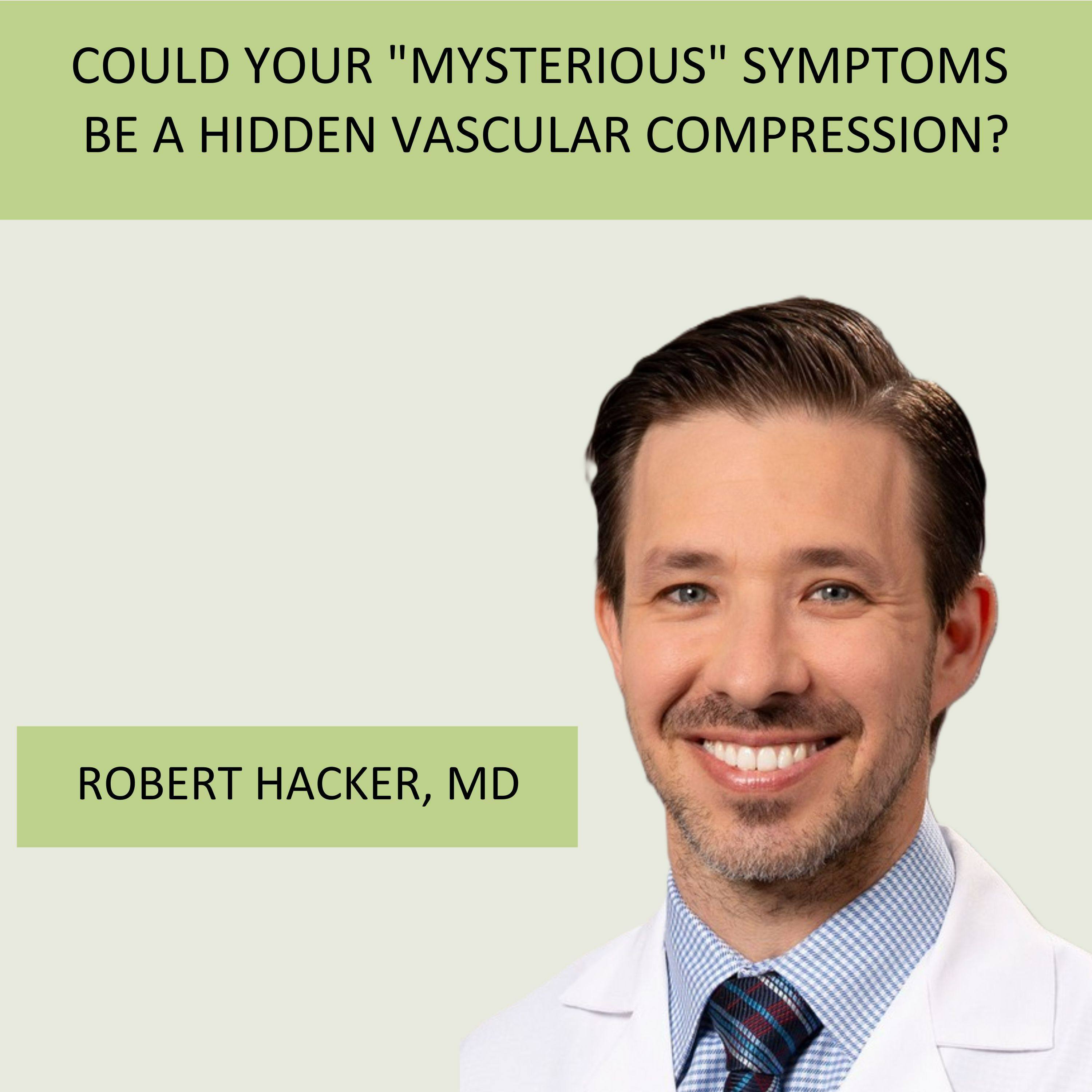 Episode 23  Could Your "Mysterious" Symptoms Be a Hidden Vascular Compression? with guest Dr. Robert Hacker episode artwork