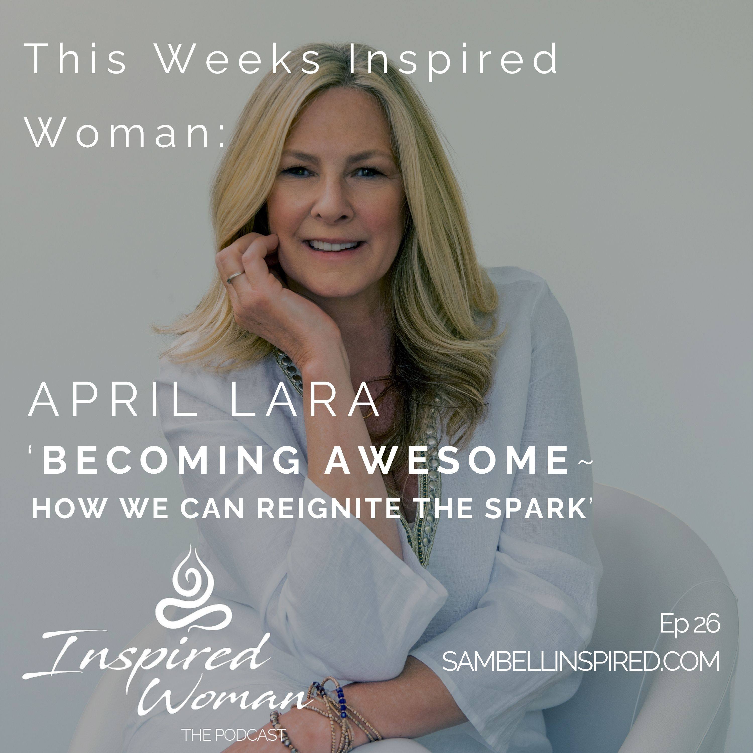 No 26 ‘Becoming Awesome – How We Can Reignite the Spark’ with April Lara