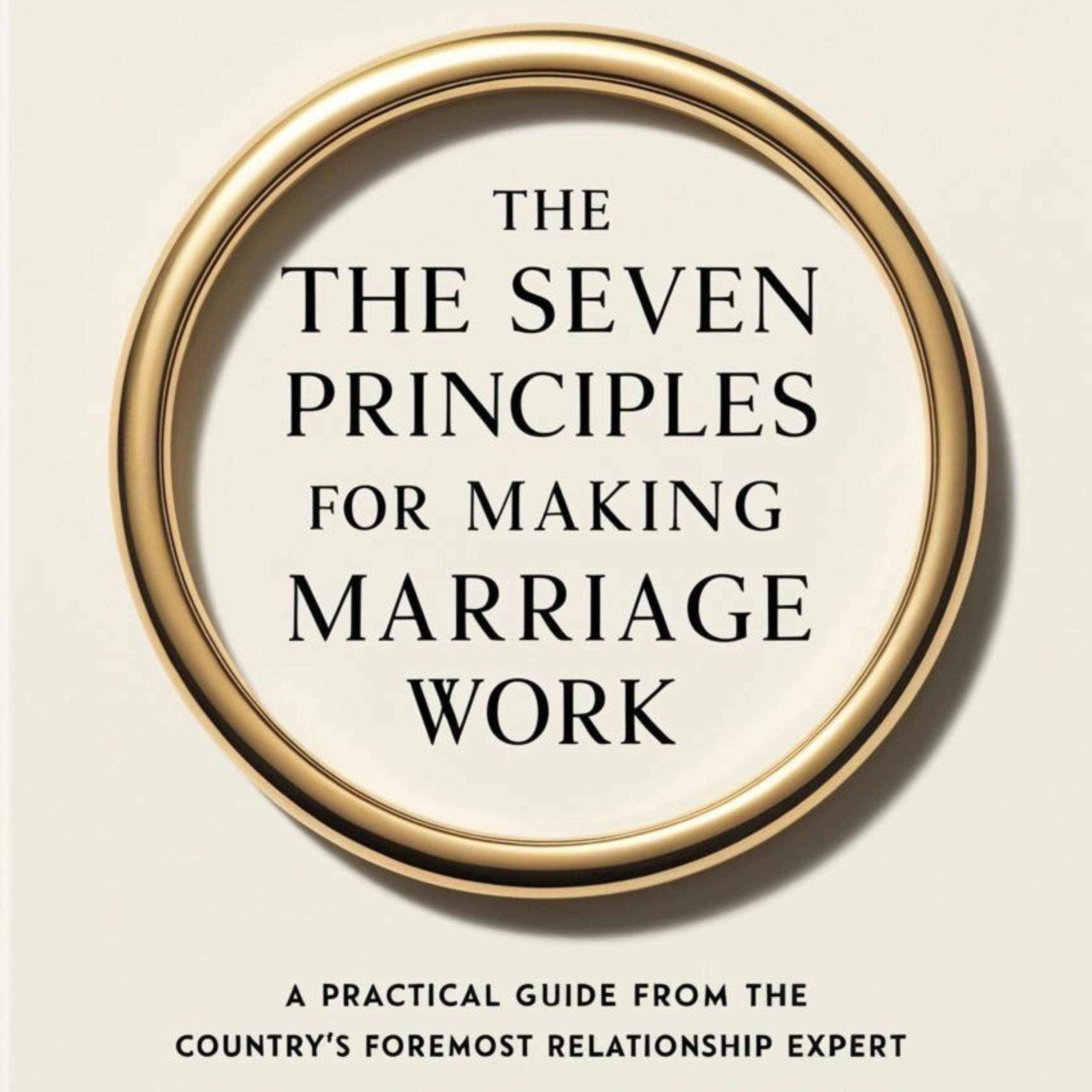 The Seven Principles for Making Marriage Work by Dr. John Gottman