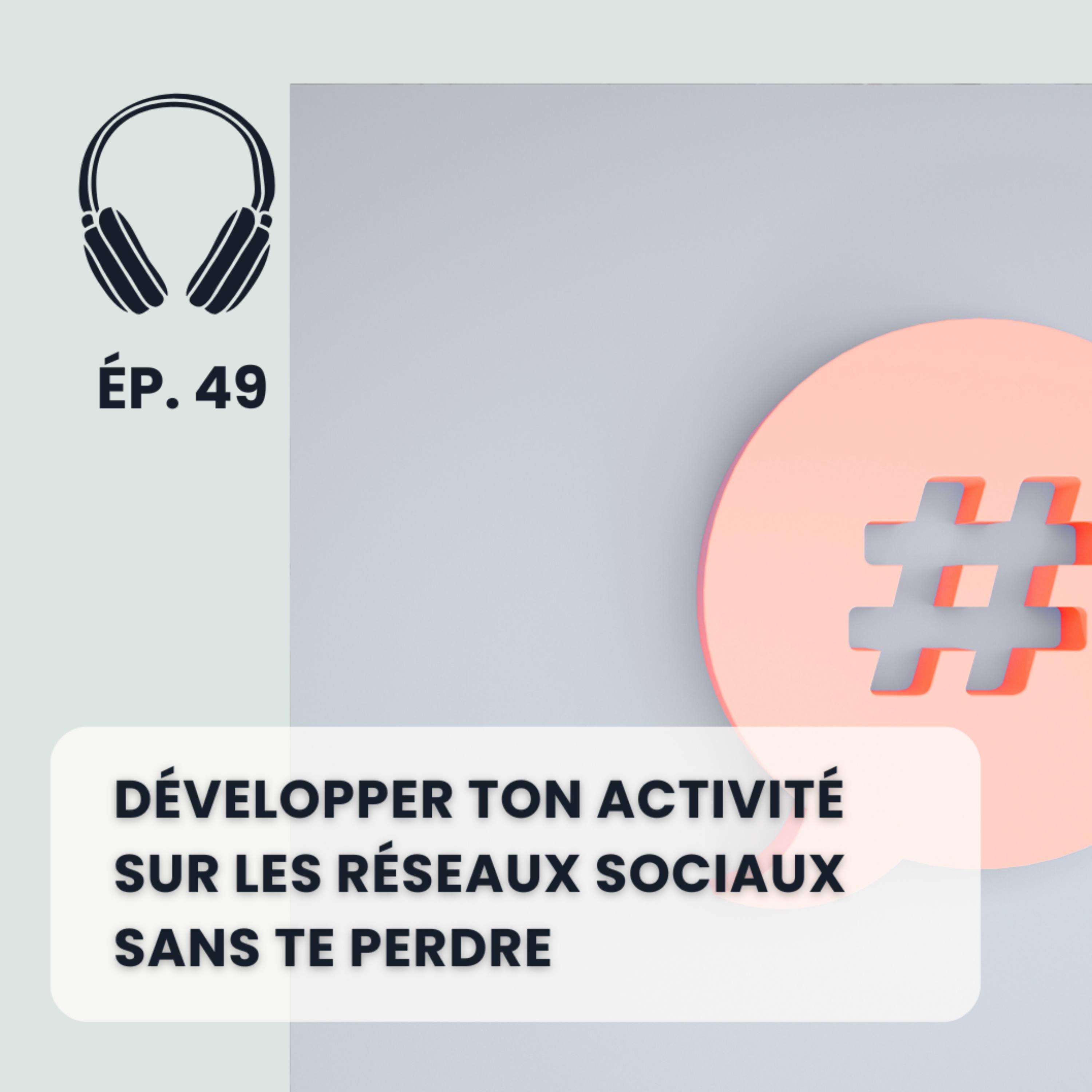 Développer ton activité sur les réseaux sociaux sans te perdre