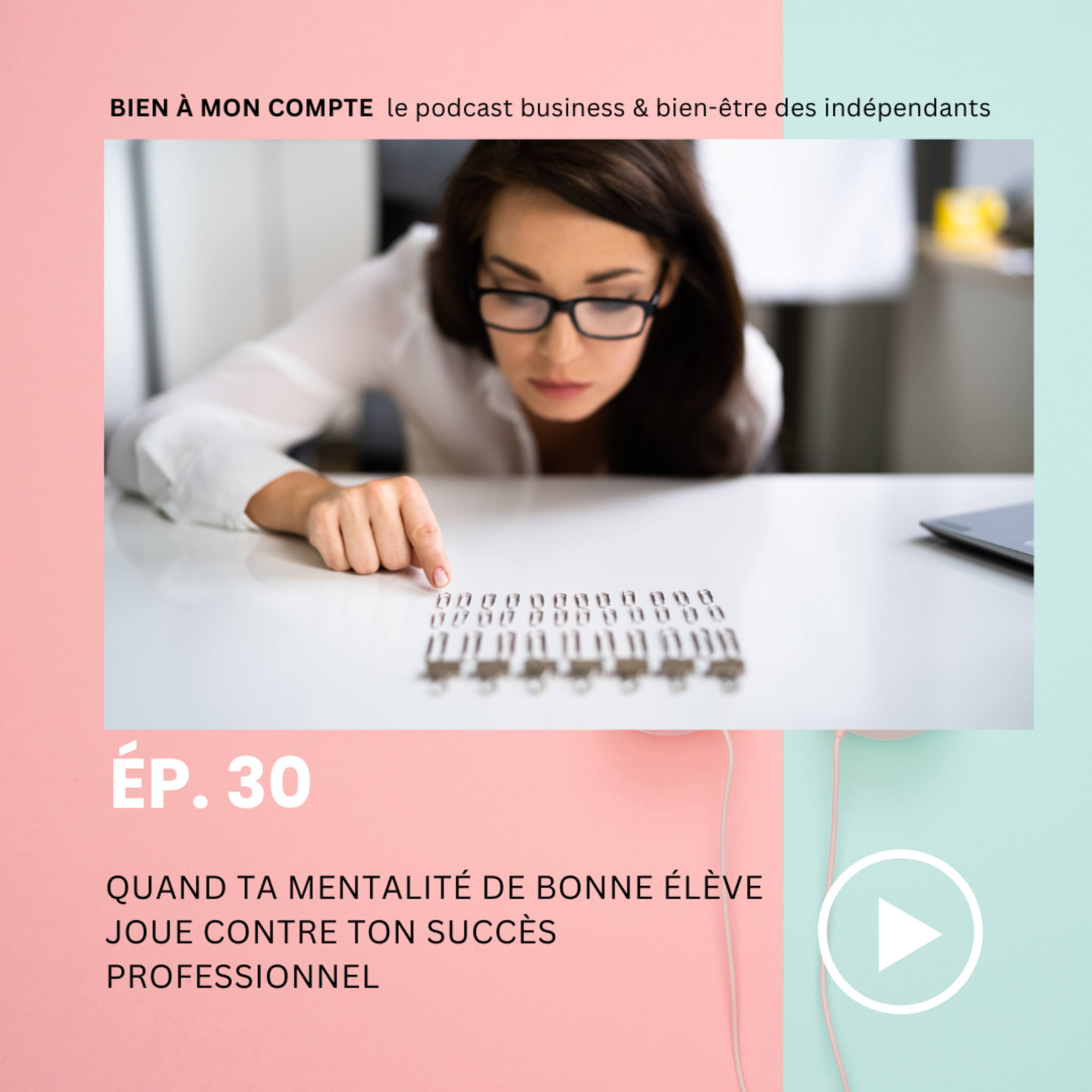 Quand ta mentalité de bonne élève joue contre ton succès professionnel