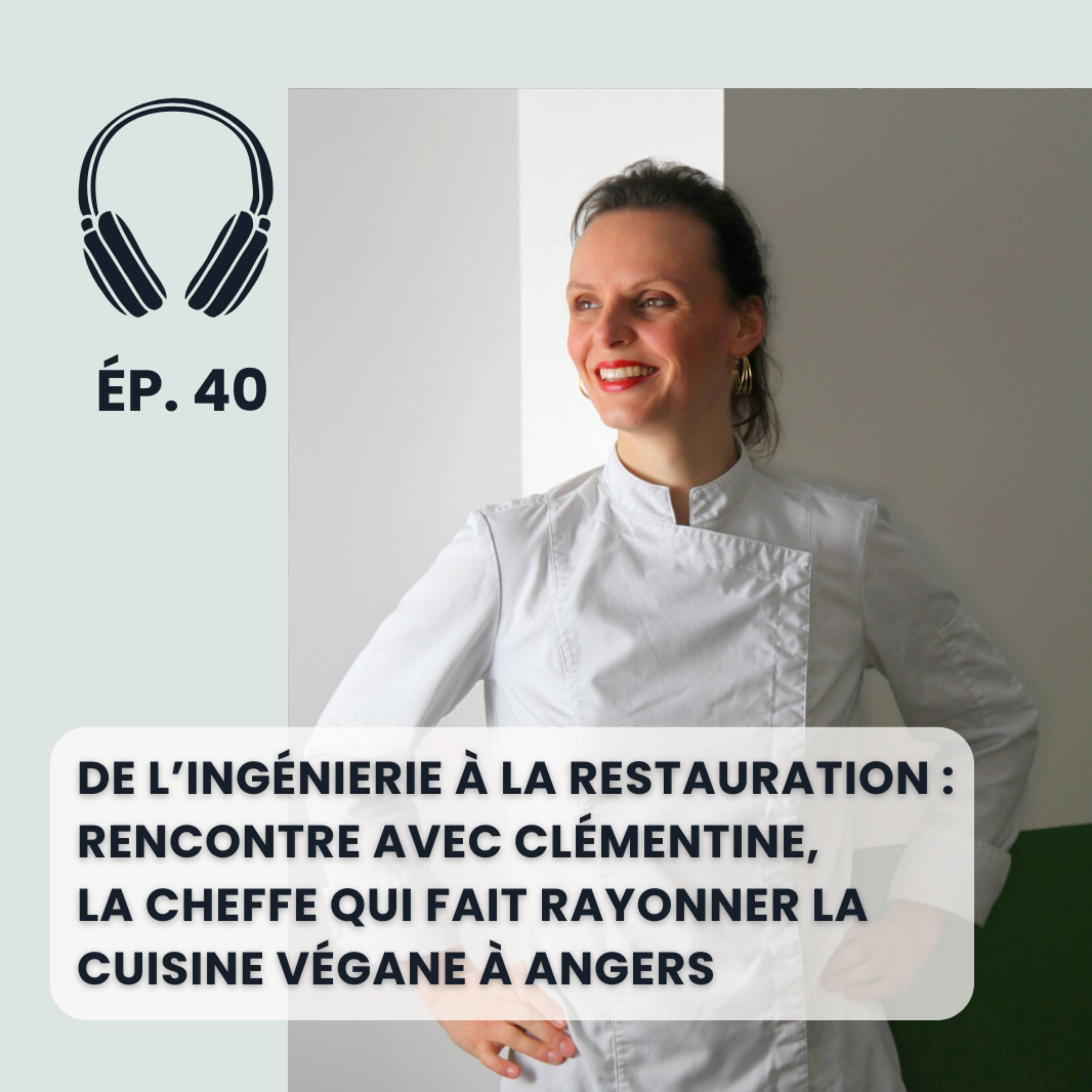 De l'ingénierie à la restauration : rencontre avec Clémentine, la cheffe qui fait rayonner la cuisine végane à Angers episode artwork