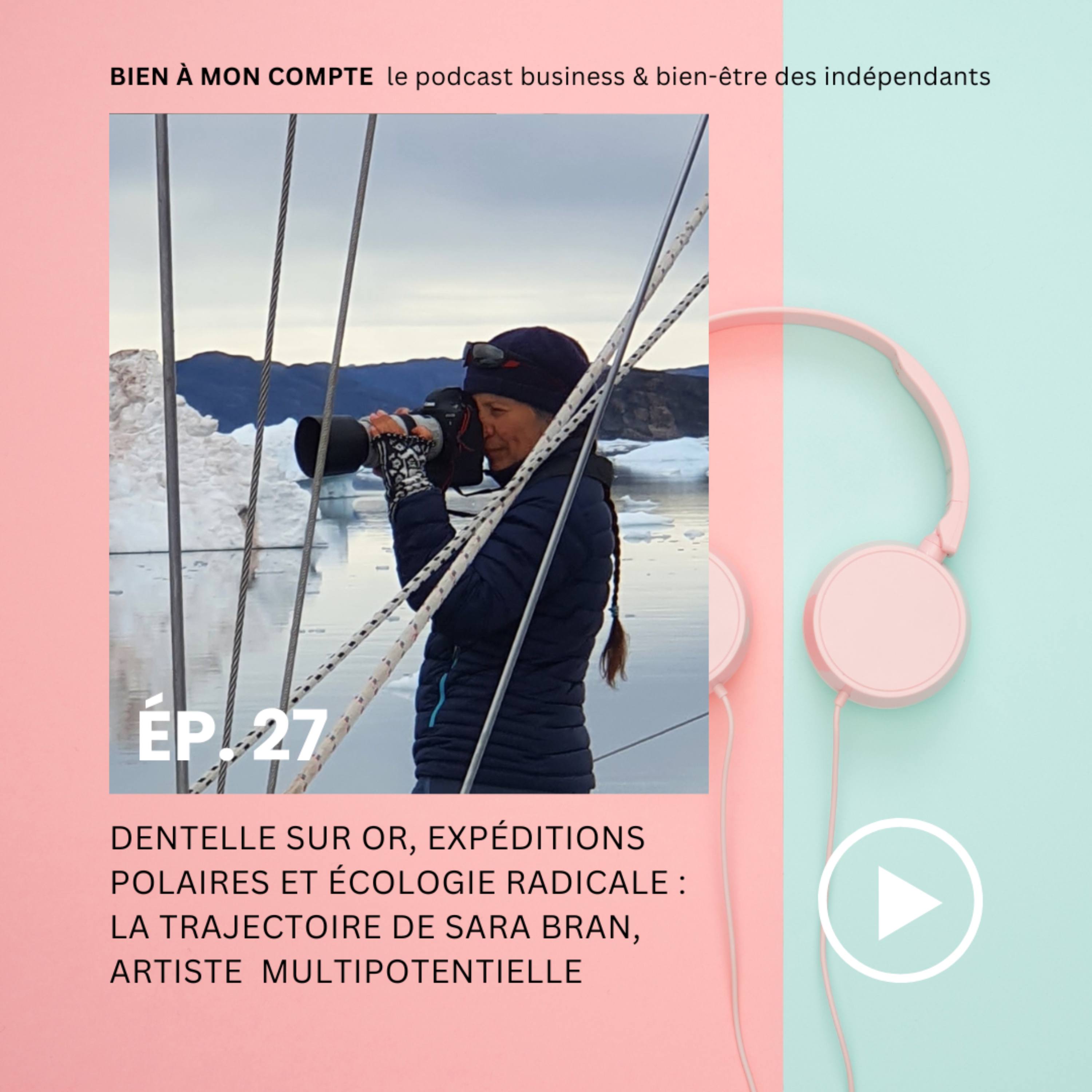Dentelle sur or, expéditions polaires et écologie radicale : la trajectoire de Sara Bran, une artiste multipotentielle