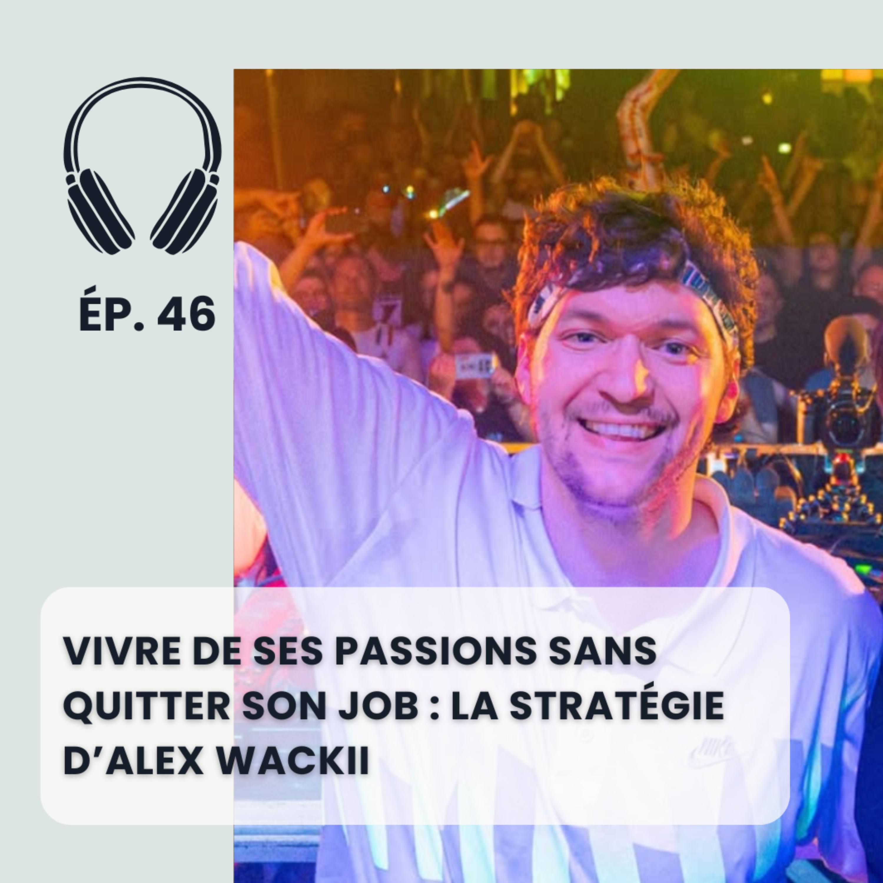 Vivre de ses passions sans quitter son job : la stratégie d’Alex Wackii episode artwork